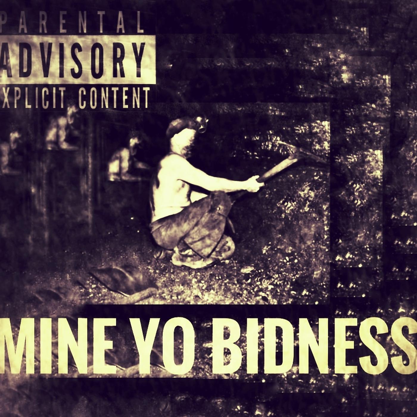 Постер альбома Mine Yo Bidness