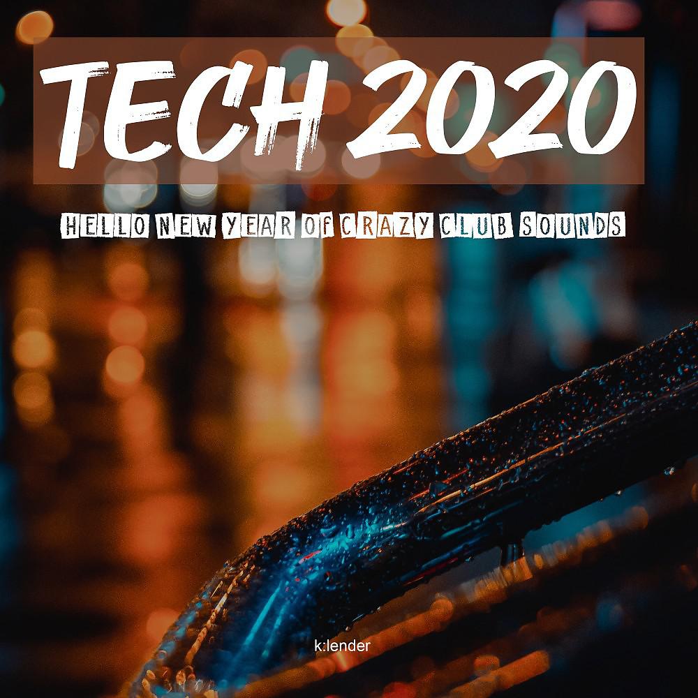 Постер альбома Tech 2020 Hello New Year of Crazy Club Sounds