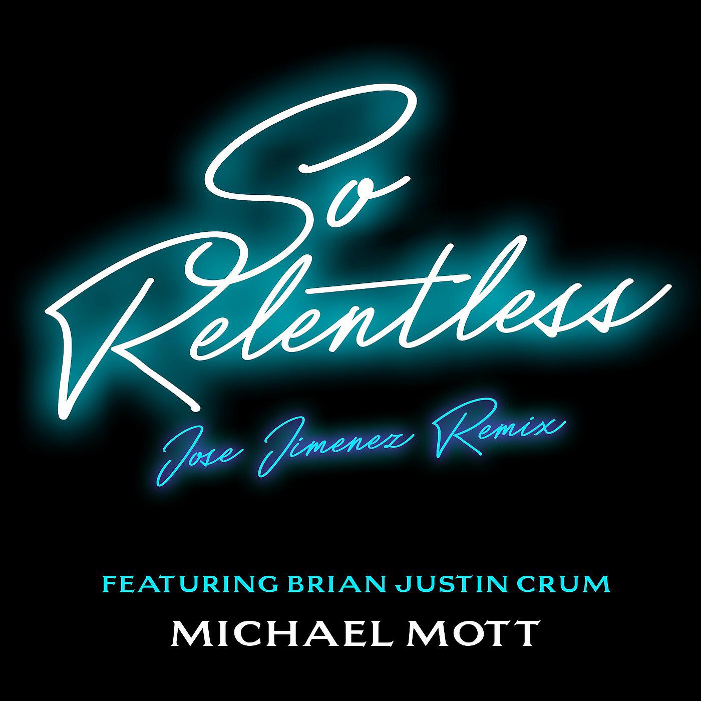 Michael Mott - So Relentless (Jose Jimenez Remix) [feat. Brian Justin Crum]