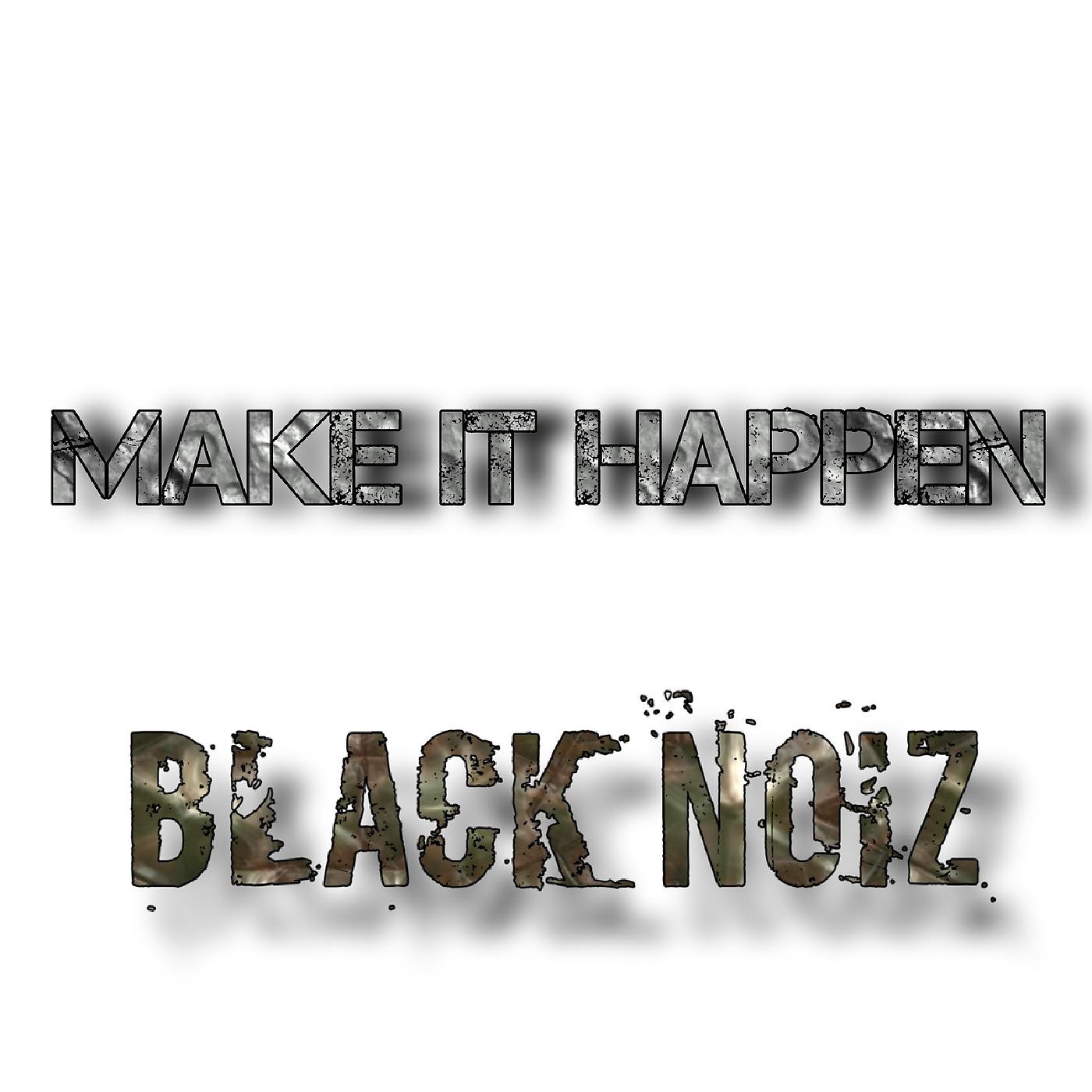 Постер альбома Make It Happen Black Noiz