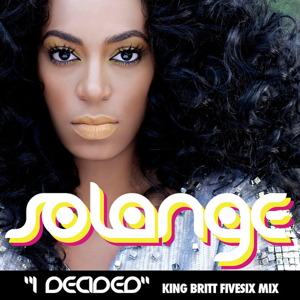Solange - I Decided ((King Britt FiveSix Mix))