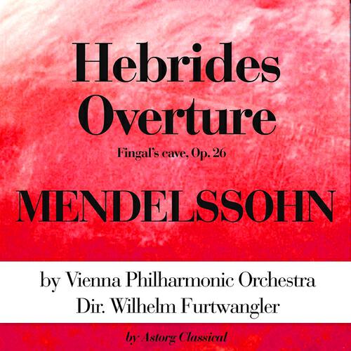 Vienna Philharmonic Orchestra - Les Hébrides, Op. 26 : Ouverture, 