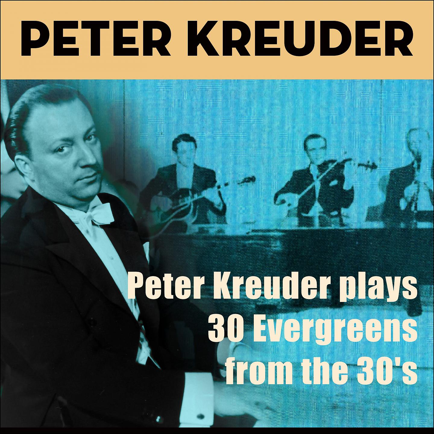 Постер альбома Peter Kreuder Plays 30 Evergreens from the 30'S