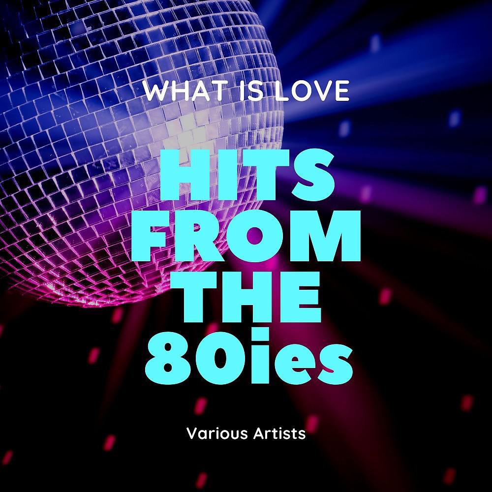 Постер альбома What Is Love (Hits from the 80ies)