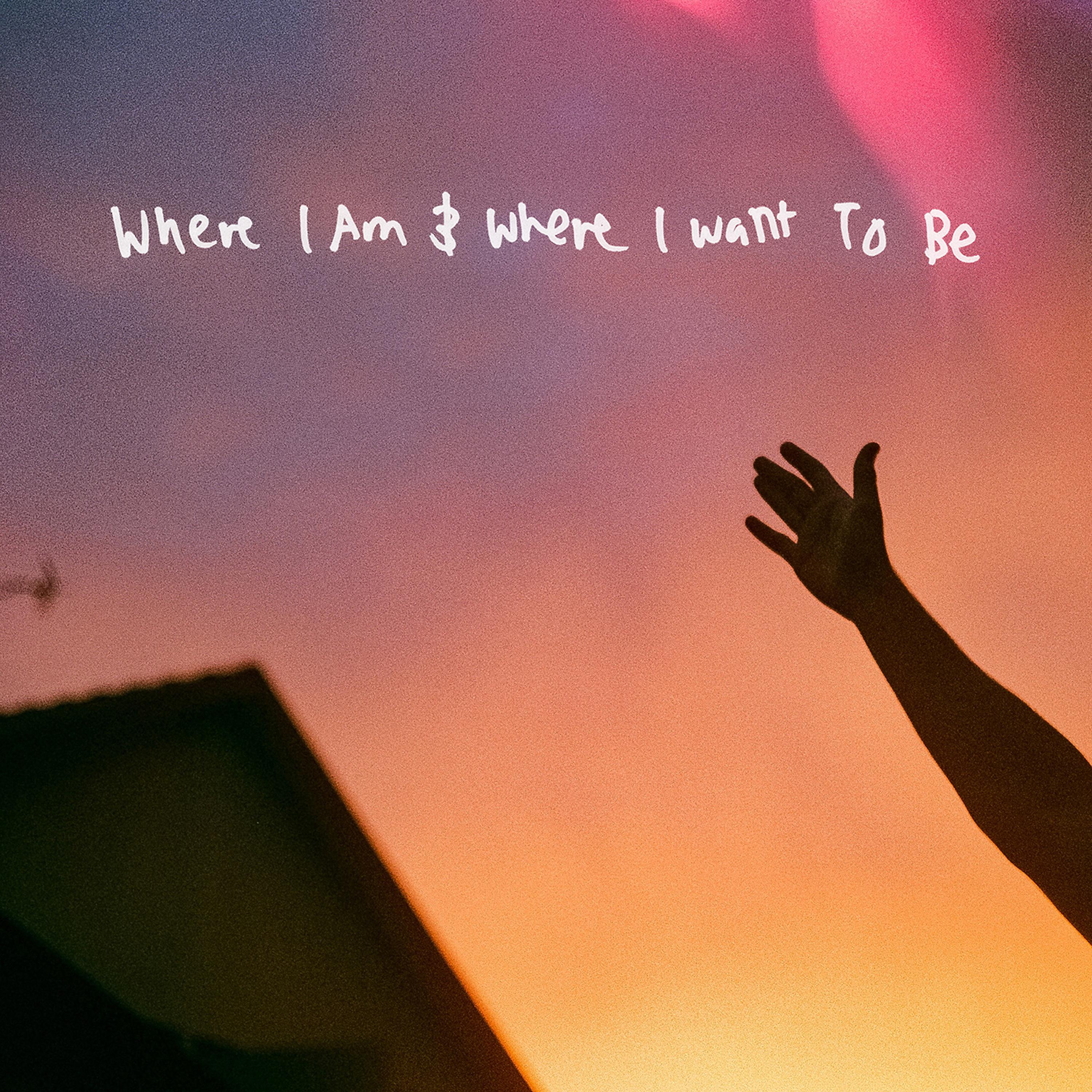 Постер альбома Where I Am & Where I Want to Be