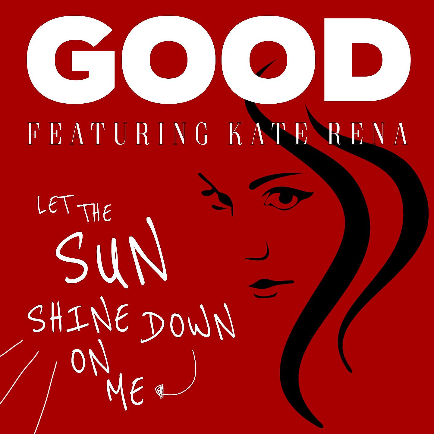 GOOD - Let the Sun Shine Down on Me