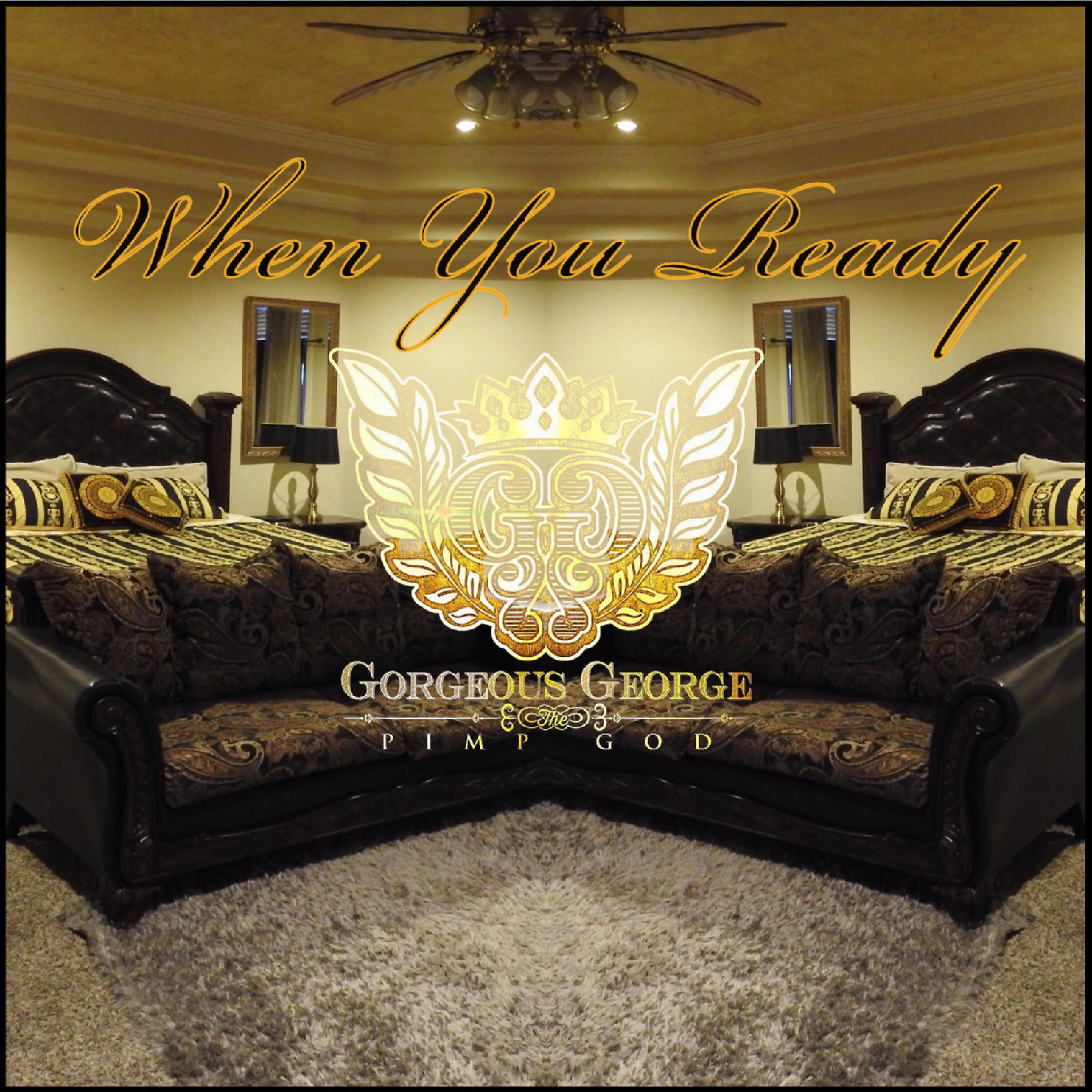 Gorgeous George - When You Ready