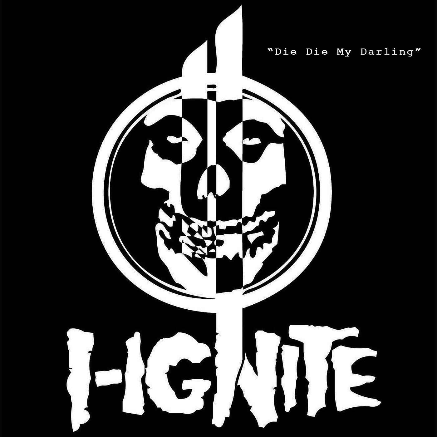 I Ignite - Die Die My Darling