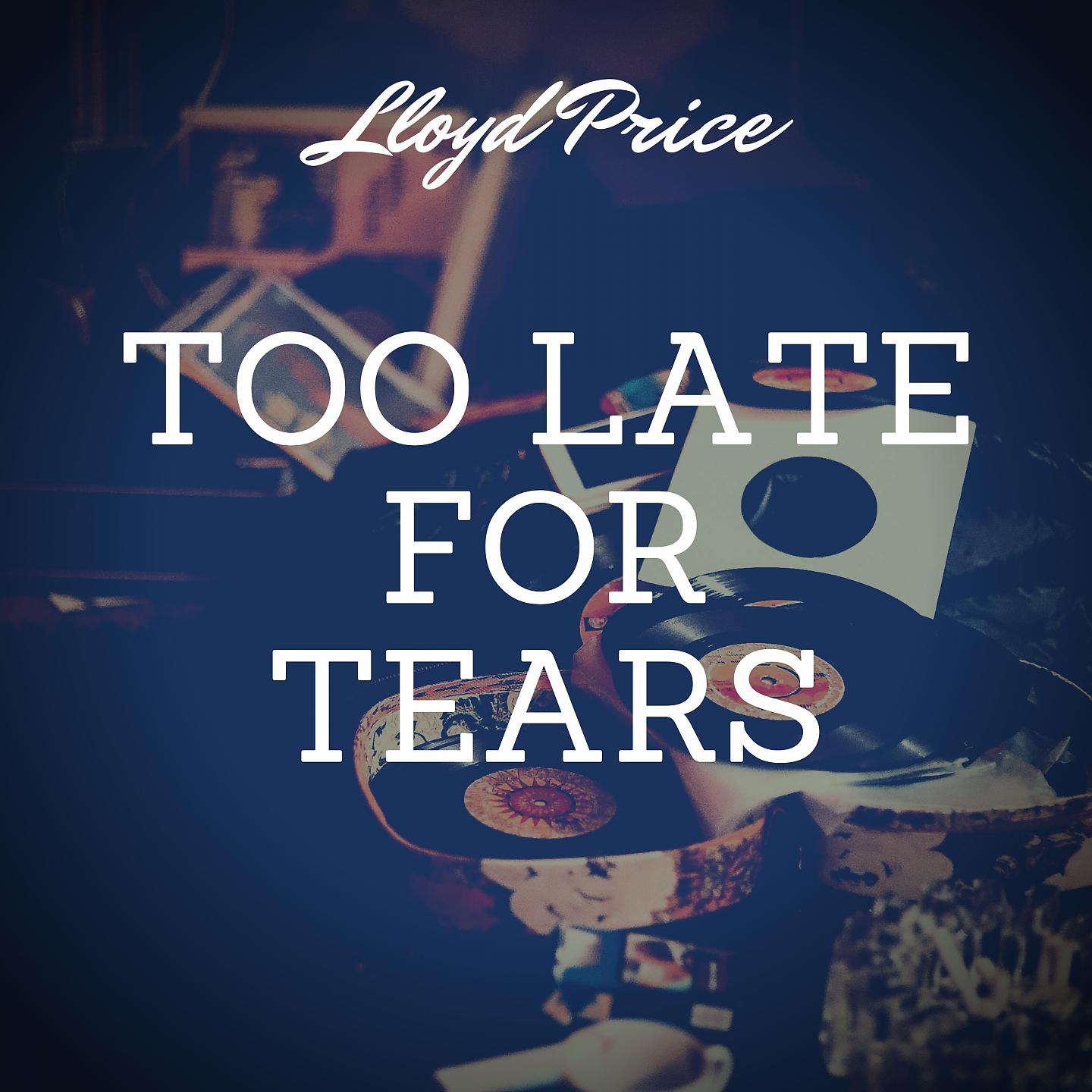 Постер альбома Too Late for Tears