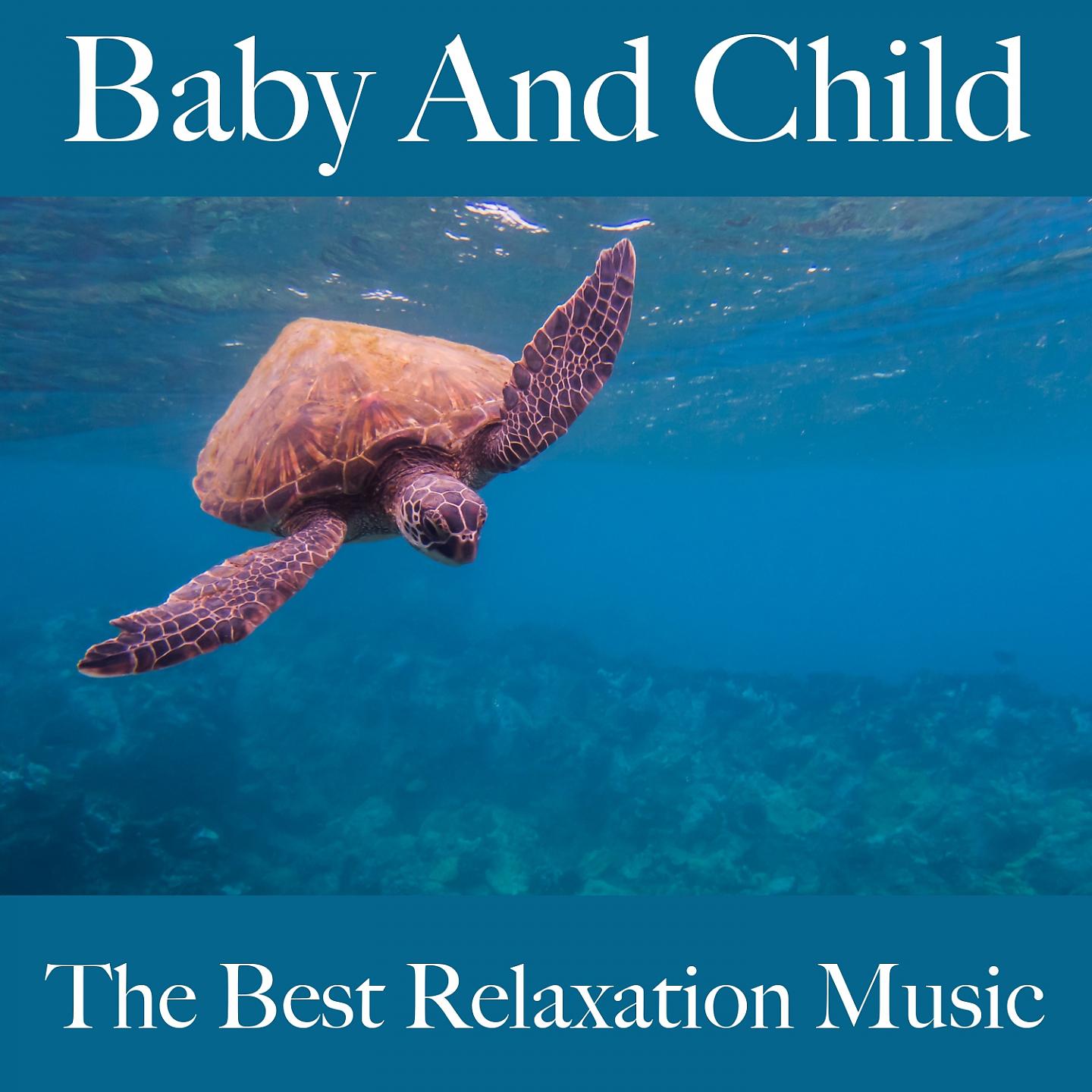 Постер альбома Baby And Child: The Best Relaxation Music: Classical Music Dreams - The Best Music For Falling Asleep
