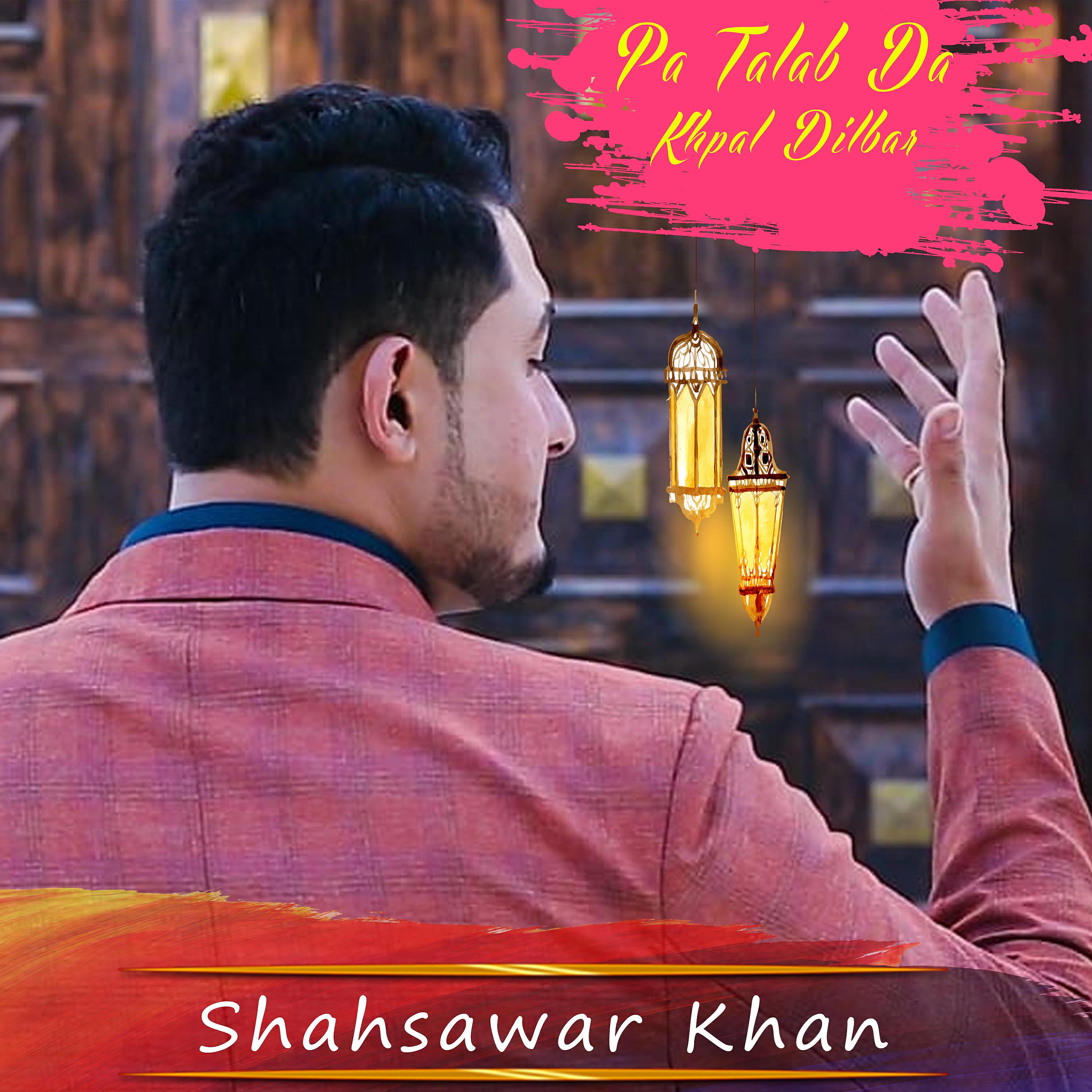 Shahsawar Khan - Pa Talab Da Khpal Dilbar