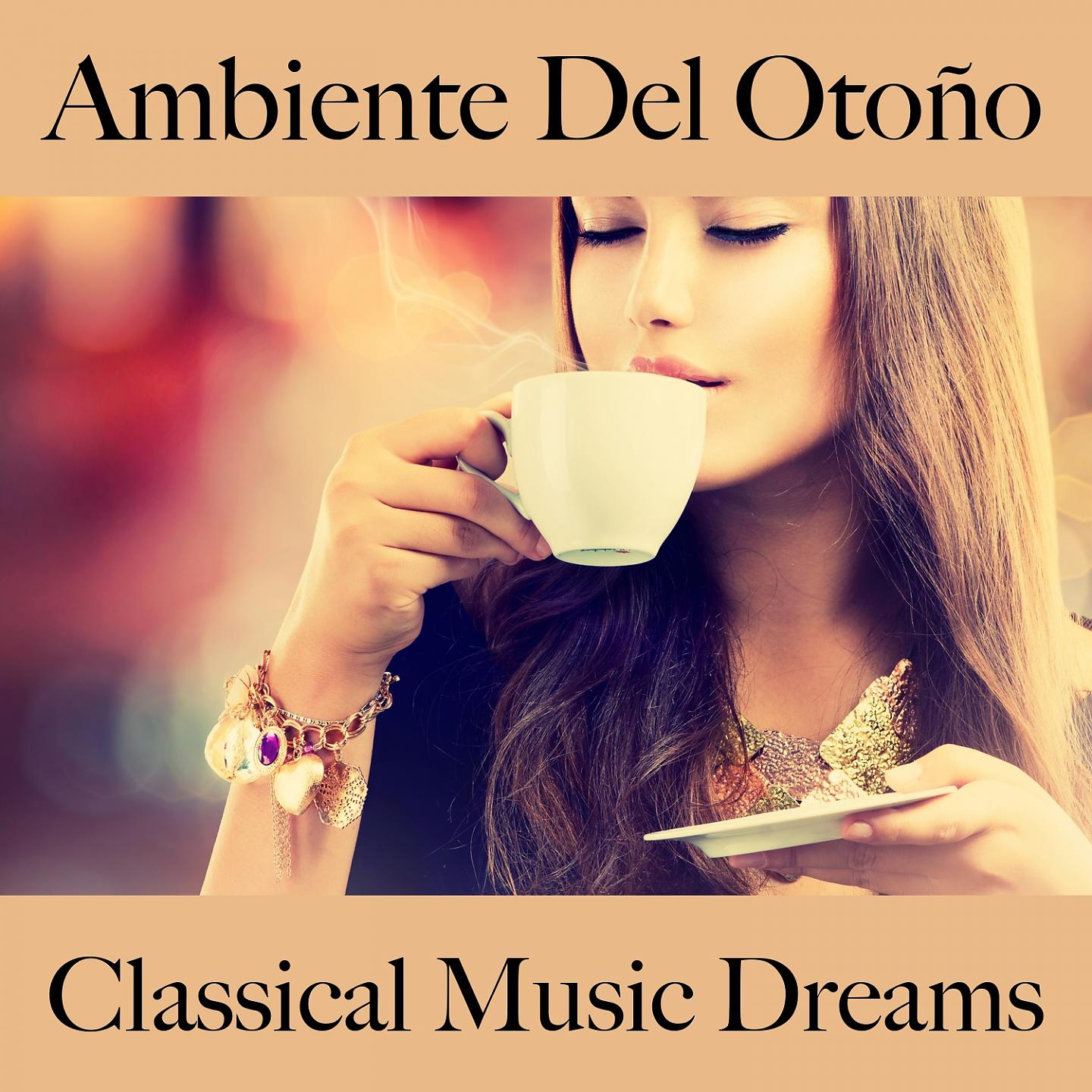 Постер альбома Ambiente Del Otoño: Classical Music Dreams - La Mejor Música Para Descansarse