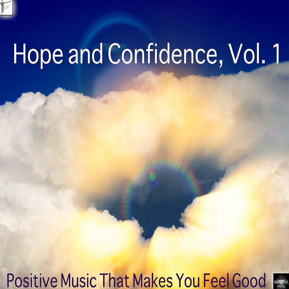 Постер альбома Hope and Confidence, Vol. 1 (Positive Music That Makes You Feel Good)