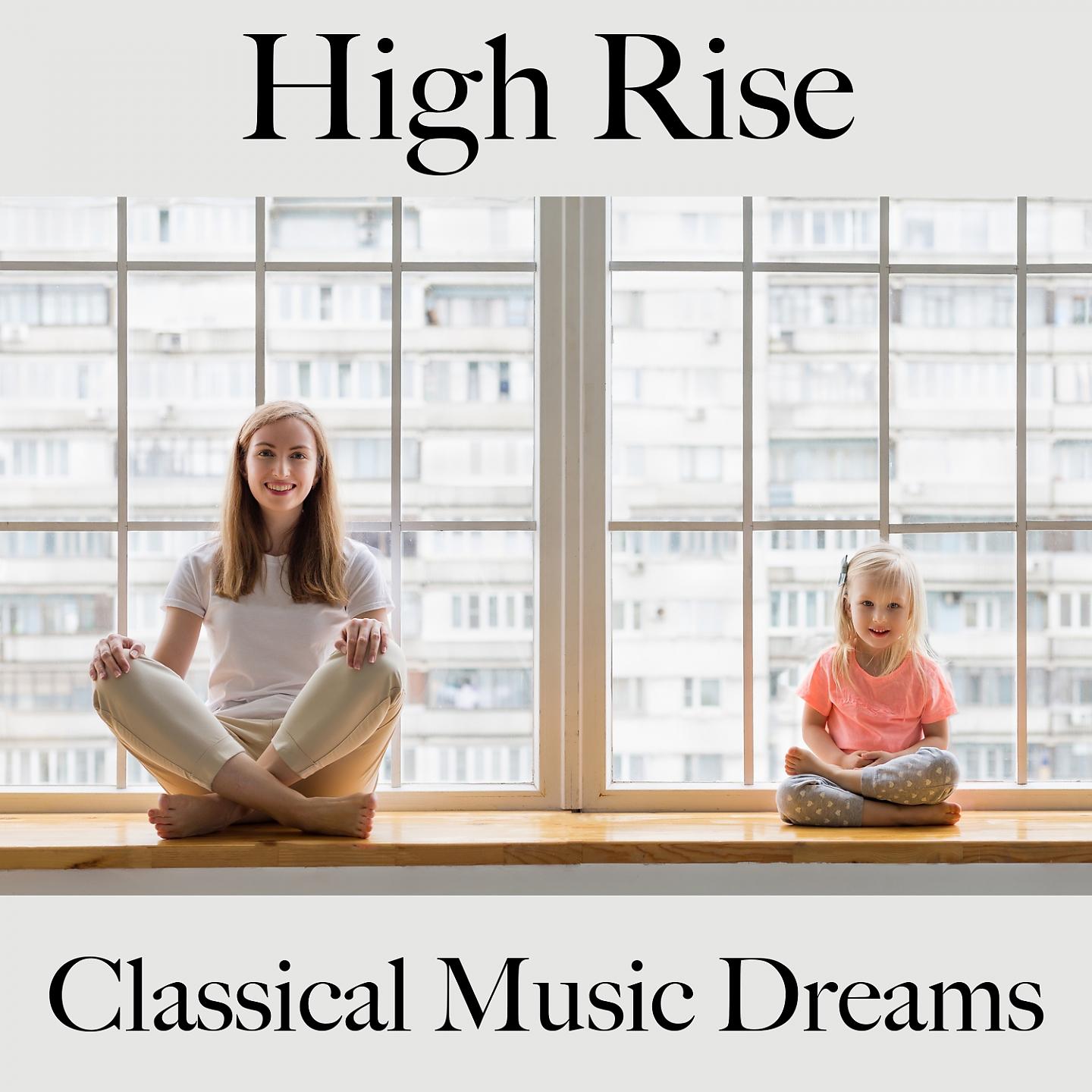 Постер альбома High Rise: Classical Music Dreams - The Best Sounds For Relaxation