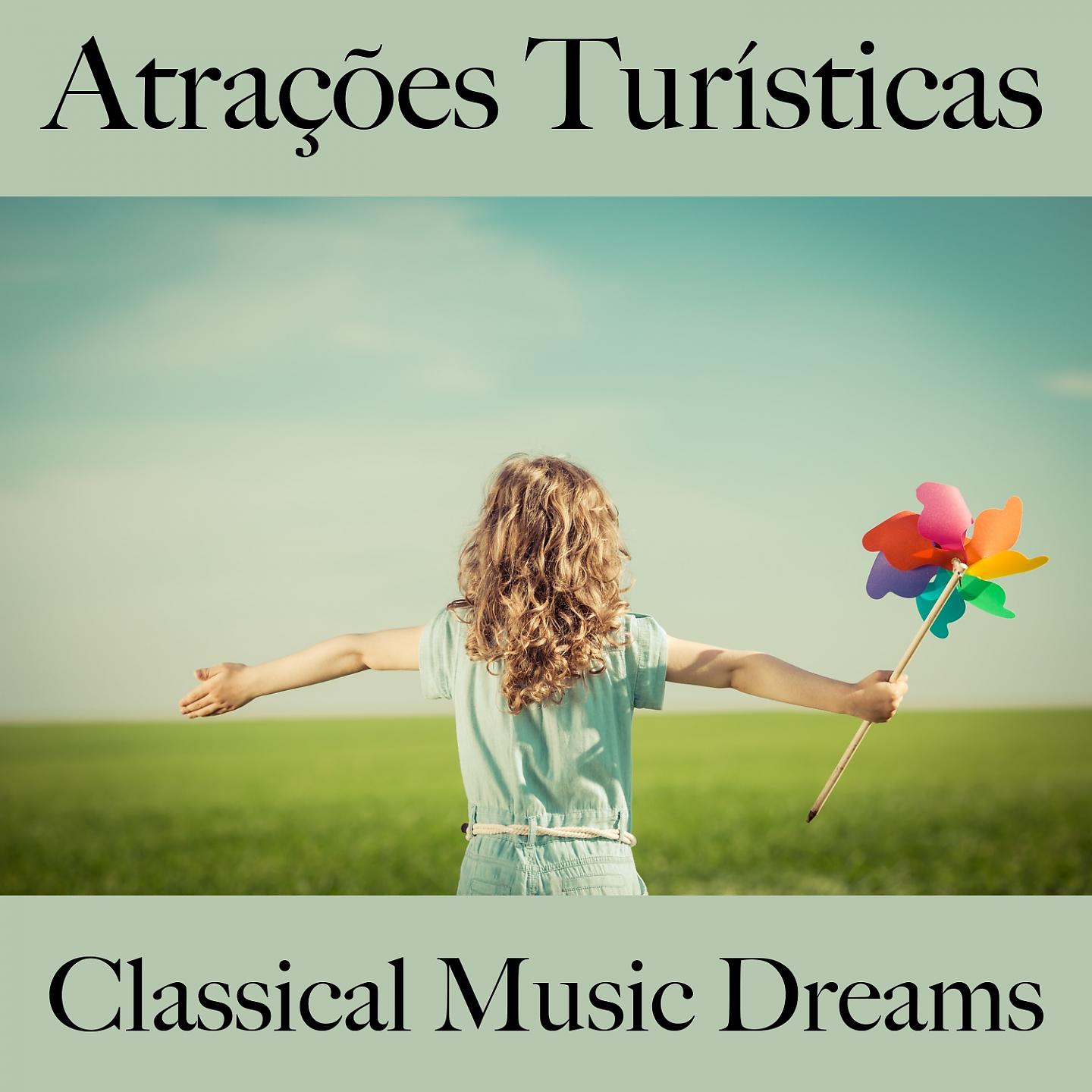 Постер альбома Atrações Turísticas: Classical Music Dreams - Os Melhores Sons Para Relaxar