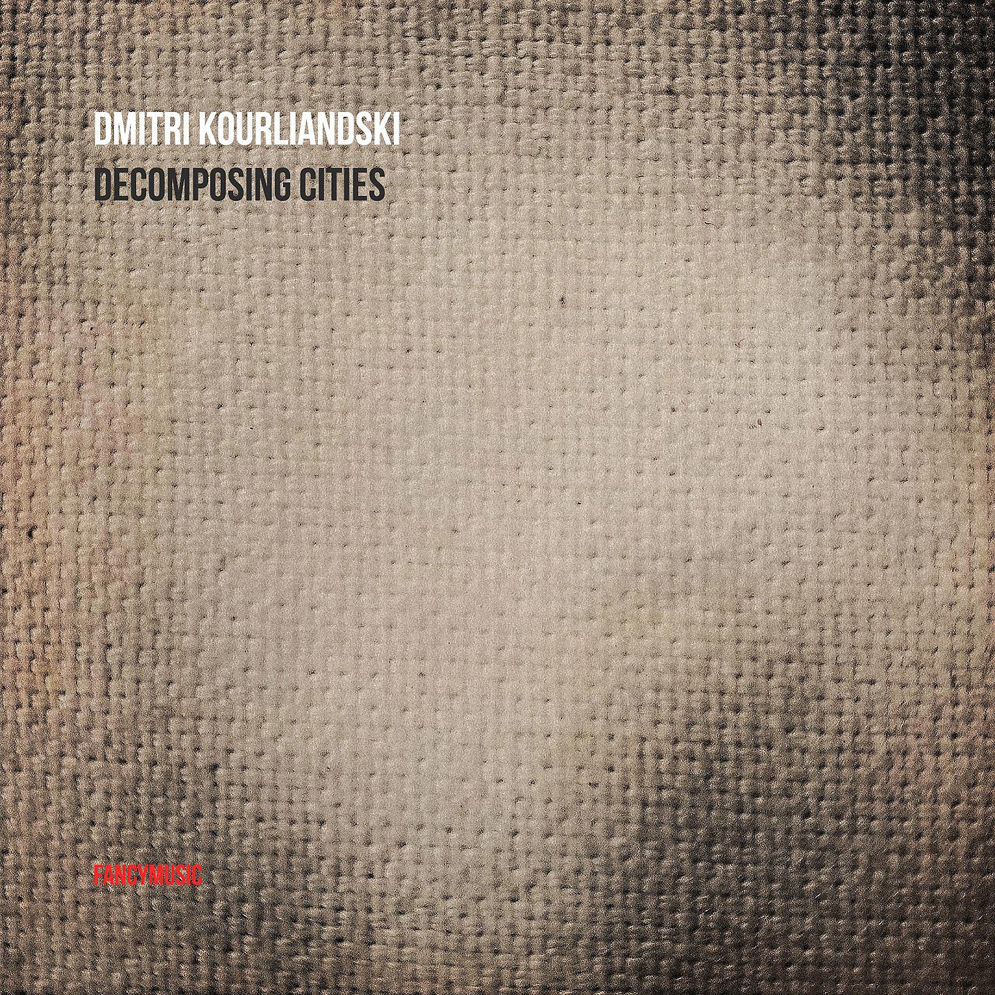 Постер альбома Dmitri Kourliandski: Decomposing Cities