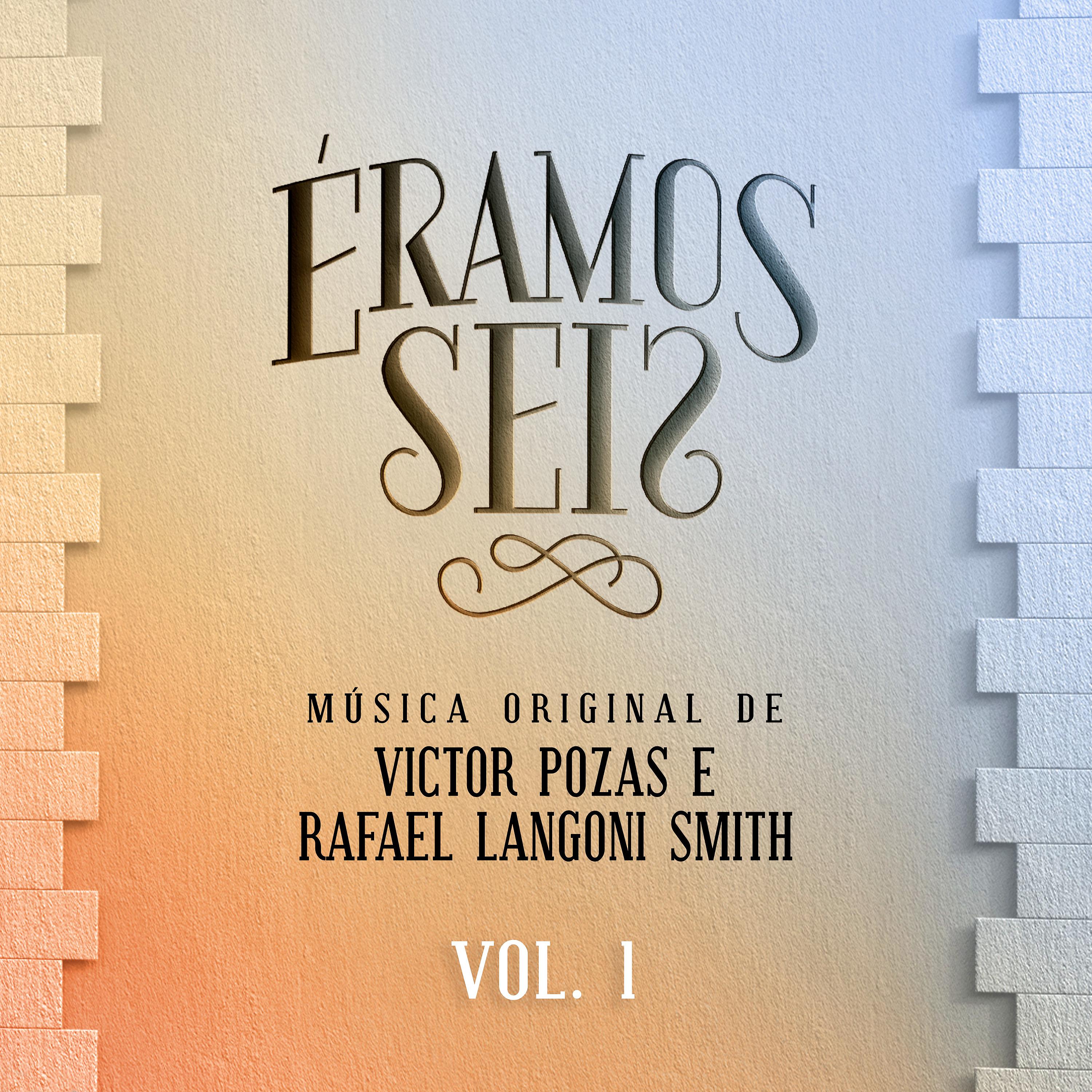 Постер альбома Éramos Seis - Música Original de Victor Pozas e Rafael Langoni Smith, Vol. 1