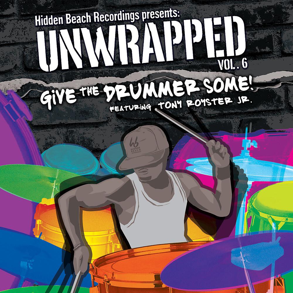 Постер альбома Hidden Beach Recordings Presents Unwrapped Vol. 6: Give The Drummer Some! Featuring Tony Royster Jr.