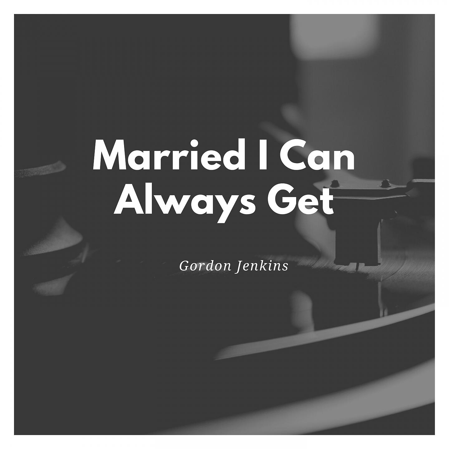 Постер альбома Married I Can Always Get