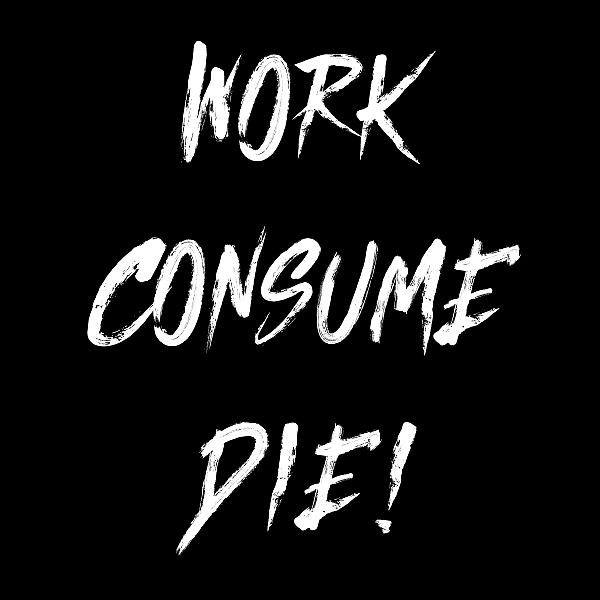 Постер альбома Work, Consume, Die!