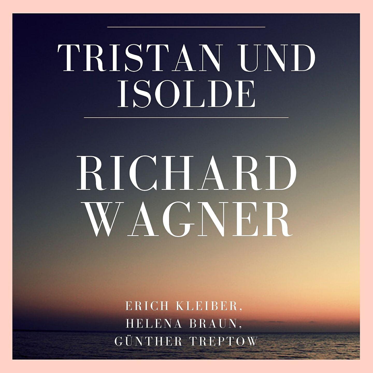 Erich Kleiber - Tristan Und Isolde: Act 3 - Noch Ist Kein Schiff Zu Seh'n!