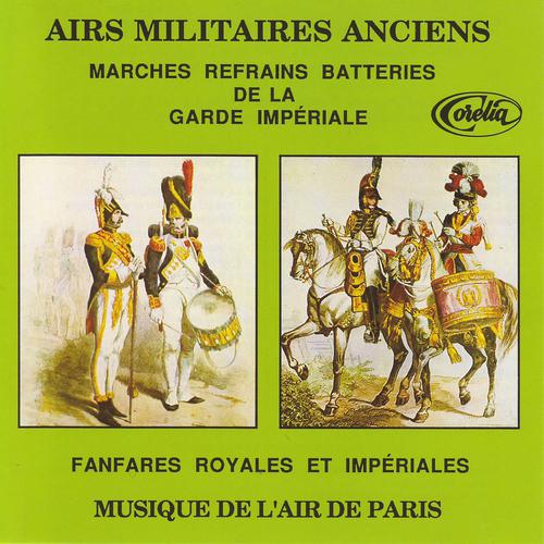 Постер альбома Airs Militaires Anciens, Marches Refrains Batteries De La Garde Impériale, Fanfares Royales Et Impériales