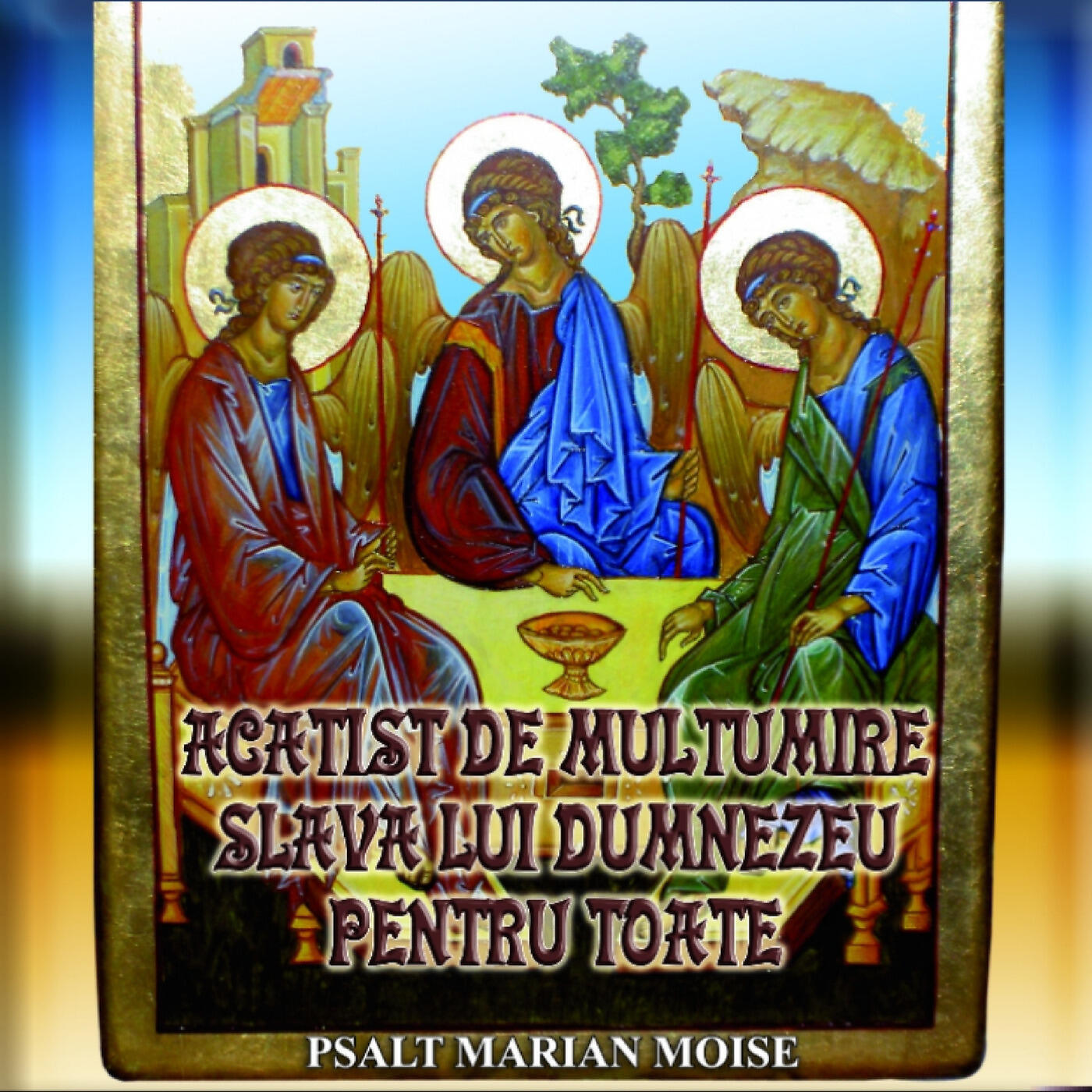 Psalt Marian Moise - Acatist De Multumire Slava Lui Dumnezeu Pentru Toate