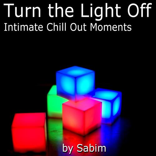 Постер альбома Turn The Light Off - Intimate Chill Out Moments