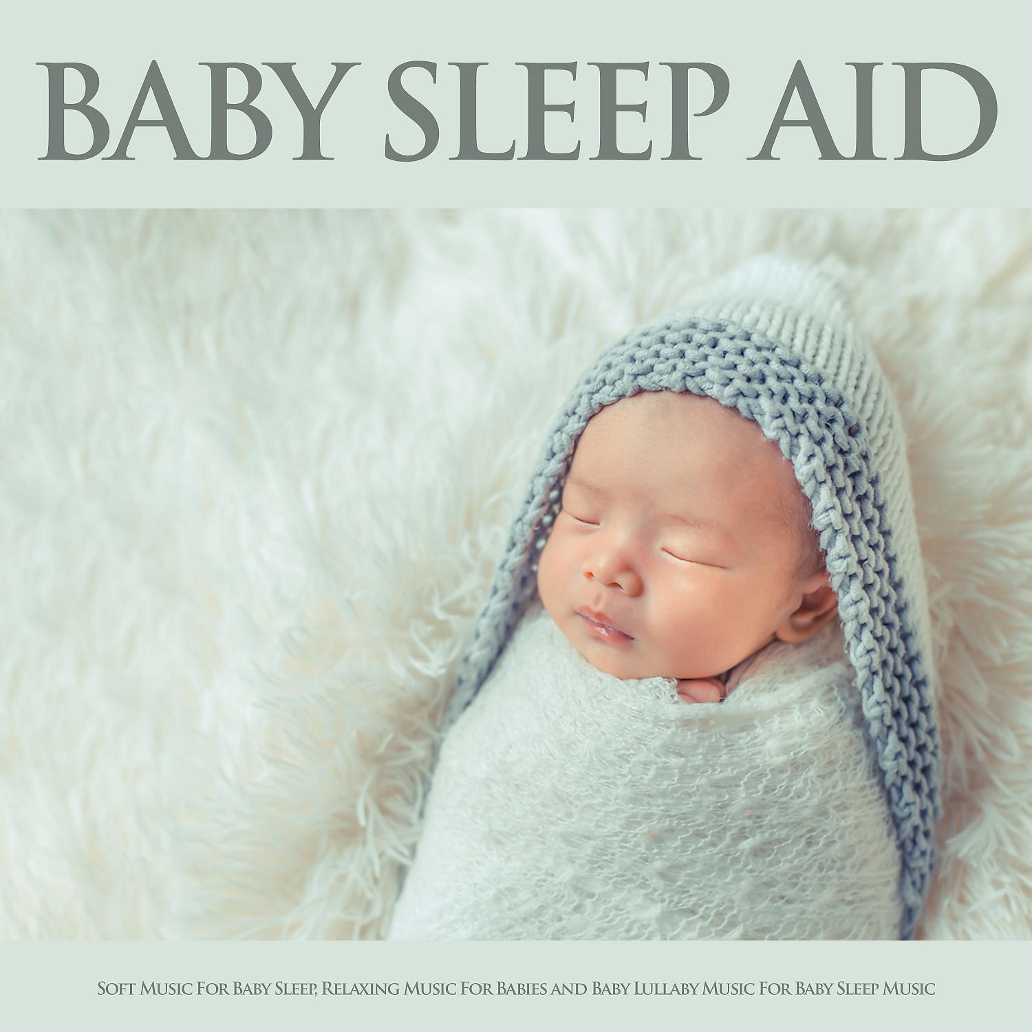 Постер альбома Baby Sleep Aid: Soft Music For Baby Sleep, Relaxing Music For Babies and Baby Lullaby Music For Baby Sleep Music