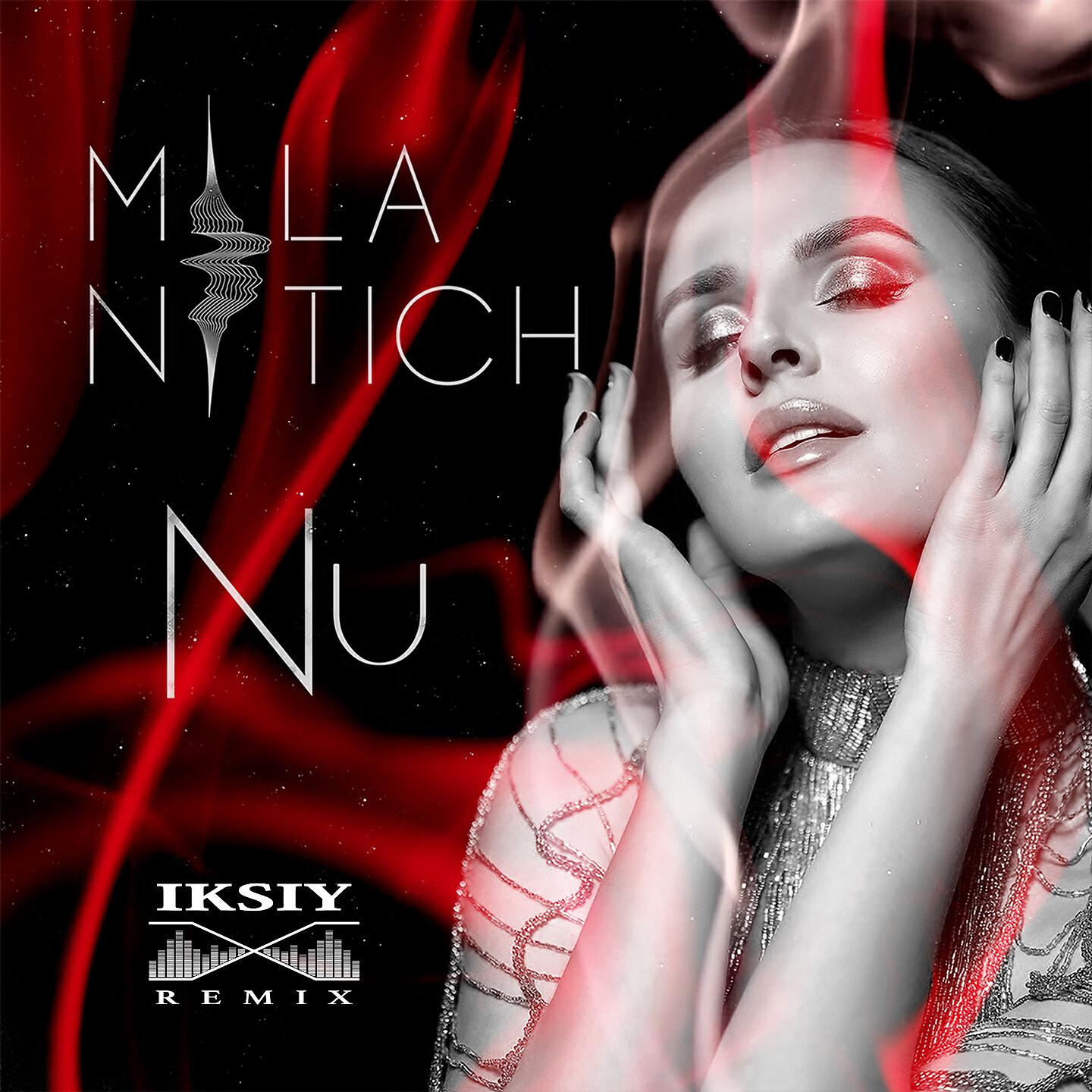Mila Nitich - Nu (Iksiy Remix)