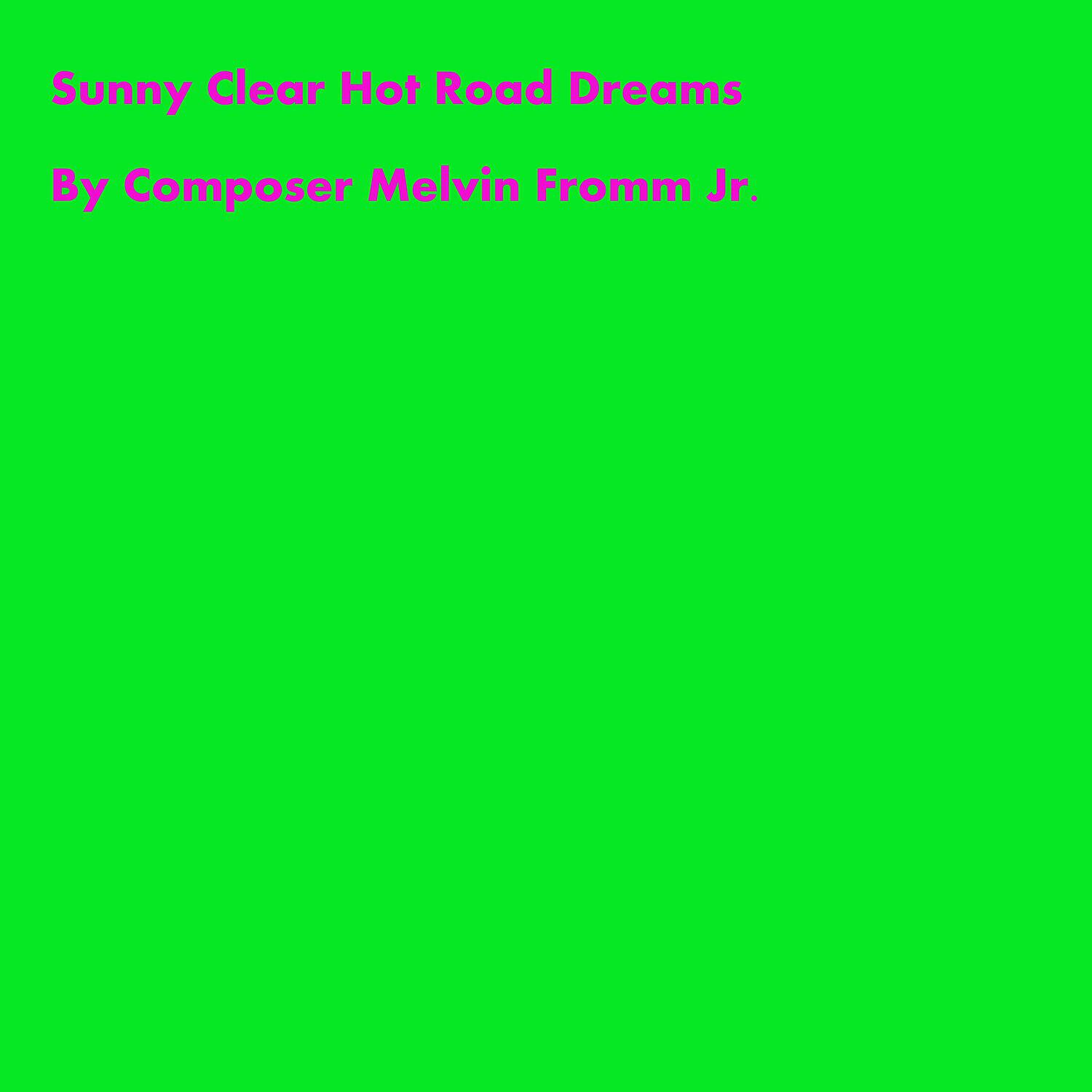 Composer Melvin Fromm Jr - Sunny Clear Hot Road Dreams