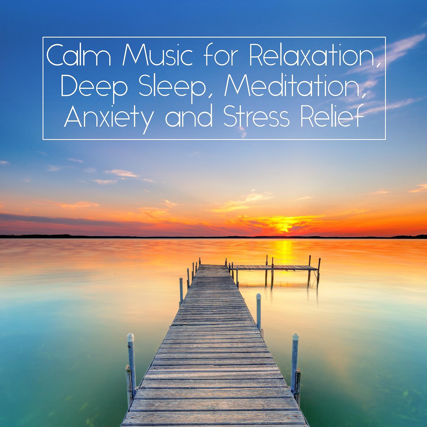 Постер альбома Calm Music for Relaxation, Deep Sleep, Meditation, Anxiety and Stress Relief