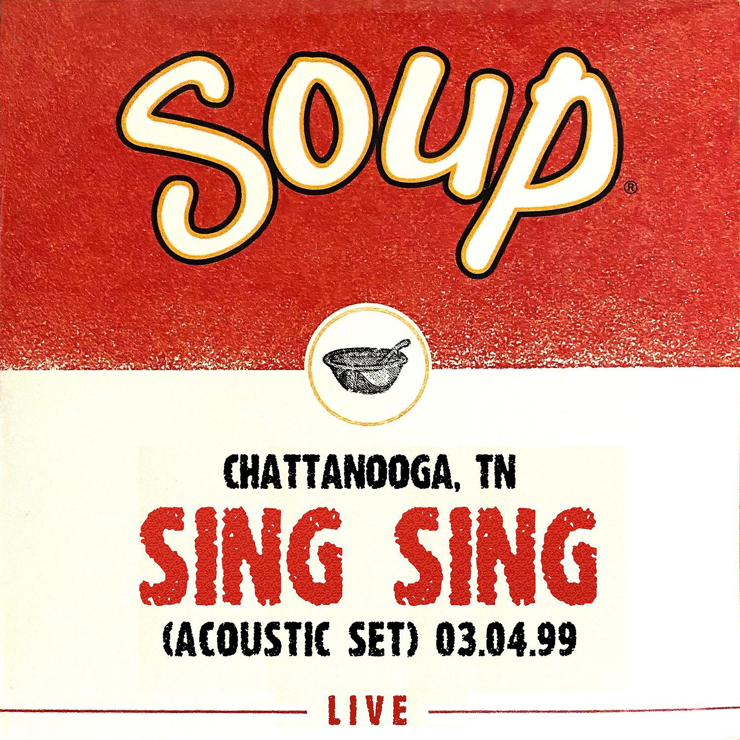 Постер альбома Soup Live: Sing Sing (Acoustic Set), Chattanooga, TN, 03.04.99