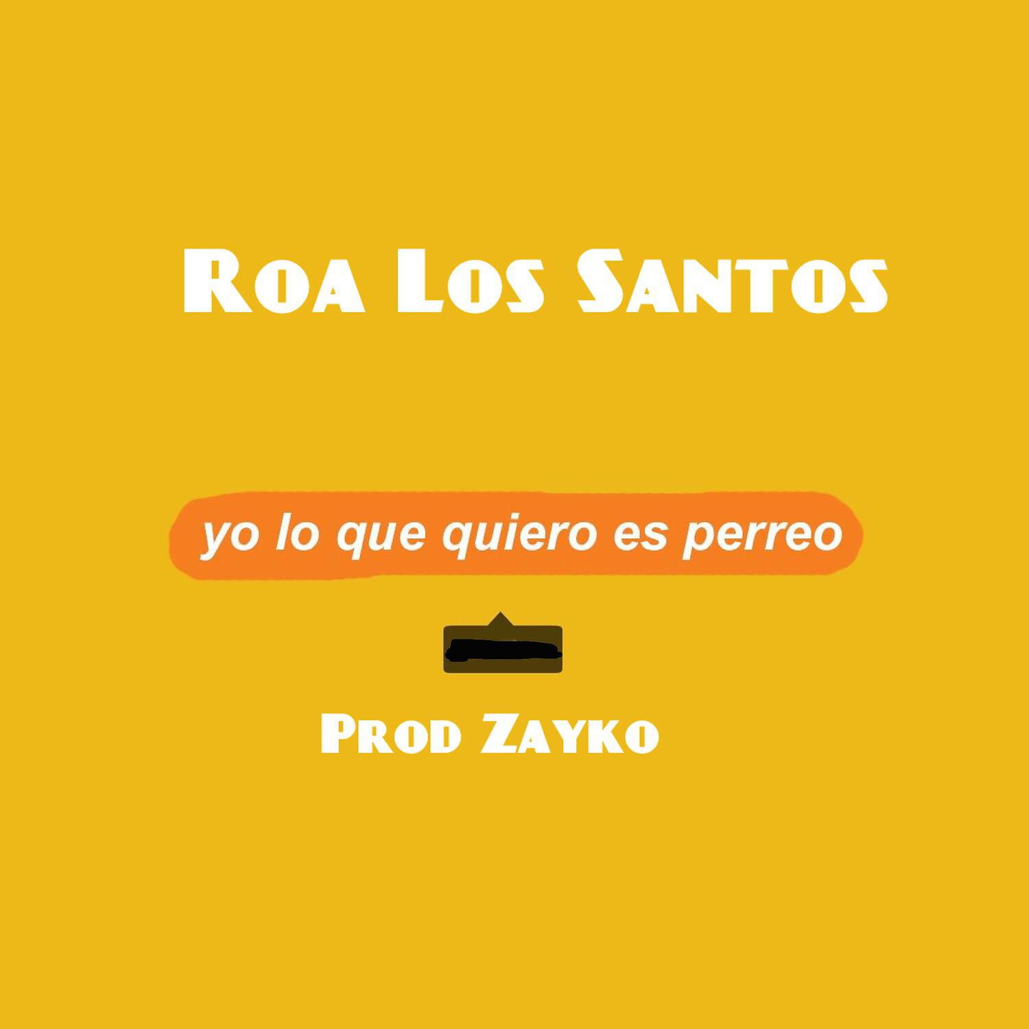 Roa los Santos - Yo Lo Que Quiero es Perreo
