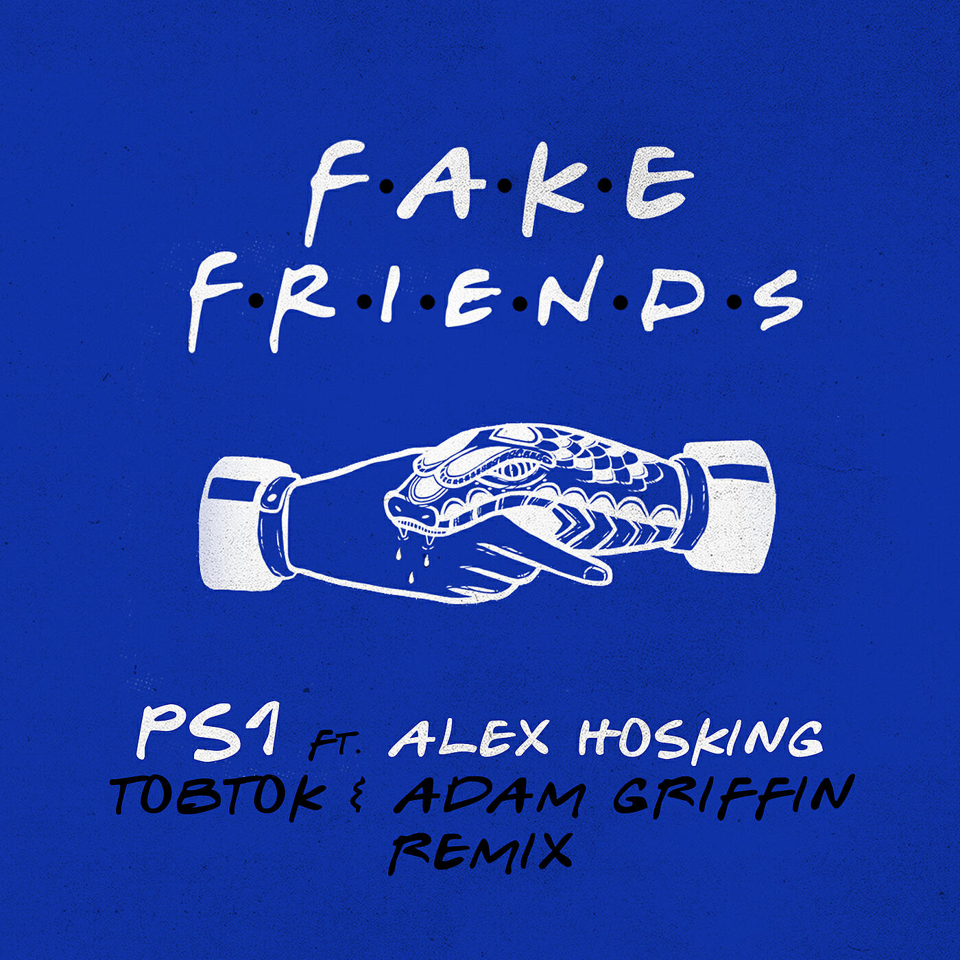 PS1 - Fake Friends (Tobtok & Adam Griffin Remix)