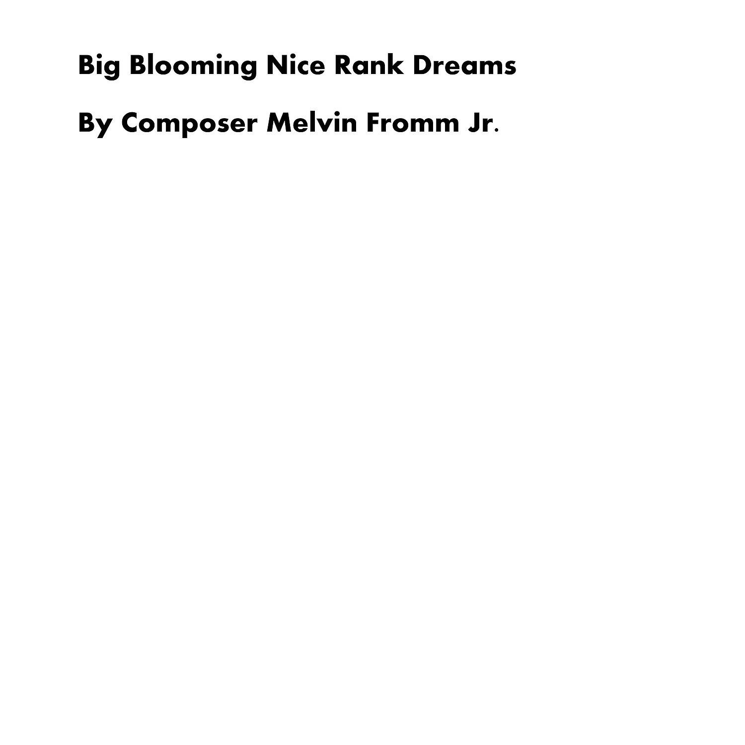 Composer Melvin Fromm Jr - Big Blooming Nice Rank Dreams