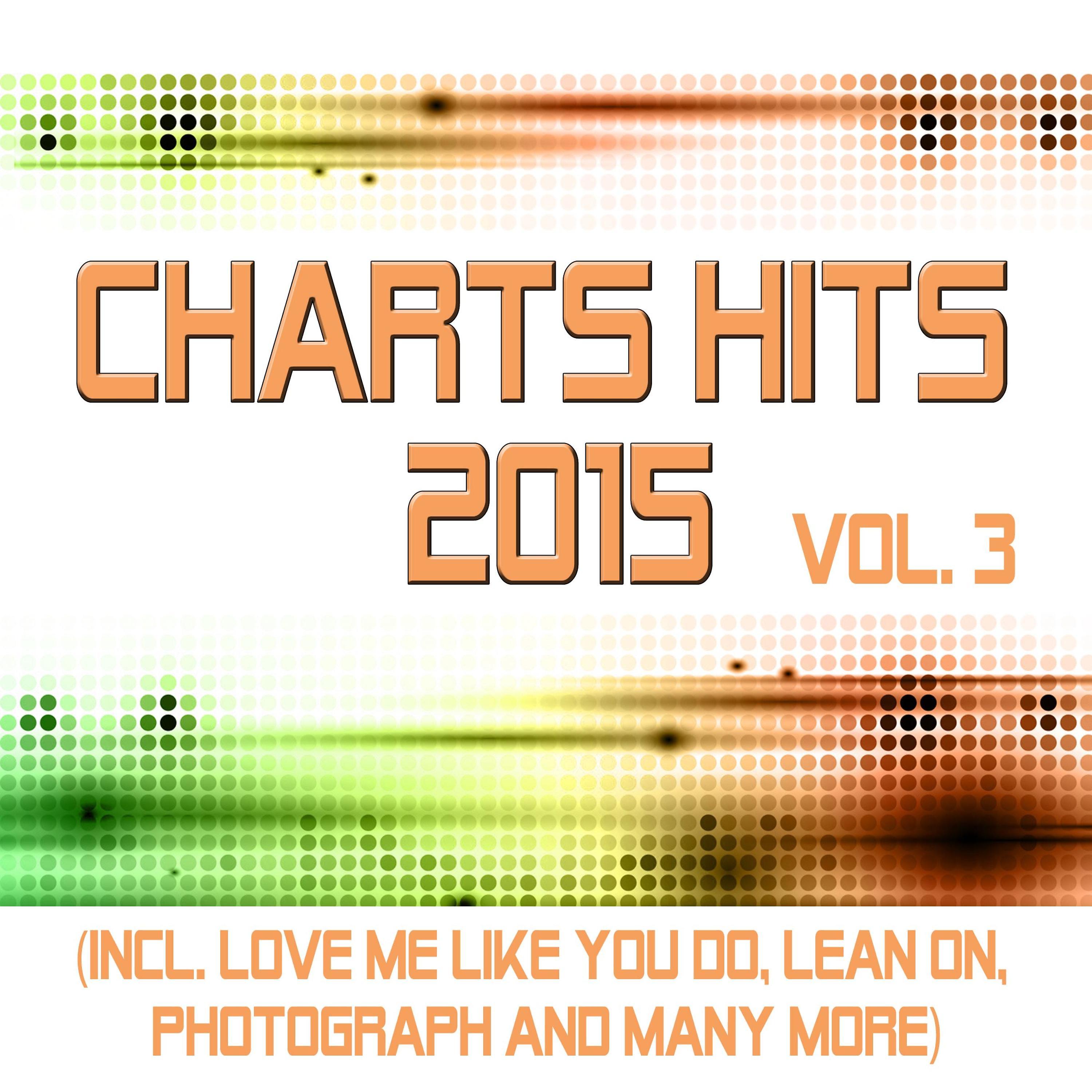 Постер альбома Charts Hits 2015 - Vol. 3 (Incl. Love Me Like You Do, Lean on, Photograph and Many More) - Tribute Versions