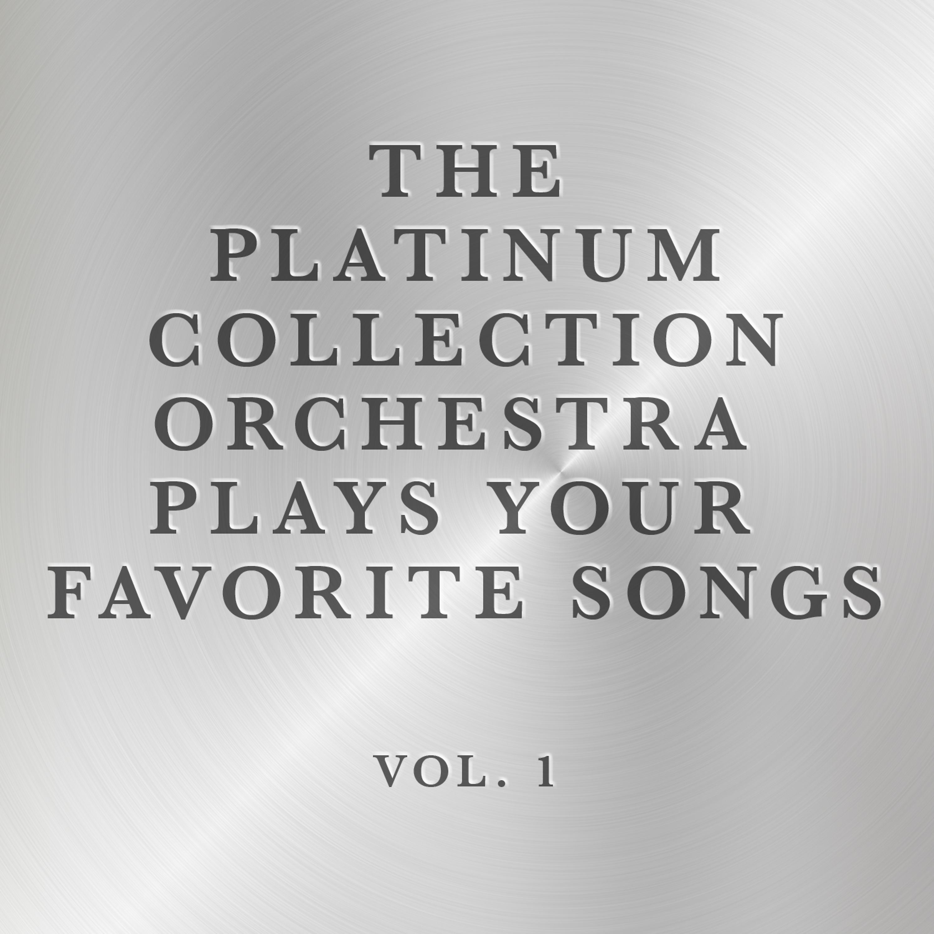 Постер альбома The Platinum Collection Orchestra Plays Your Favorite Songs, Vol. 1