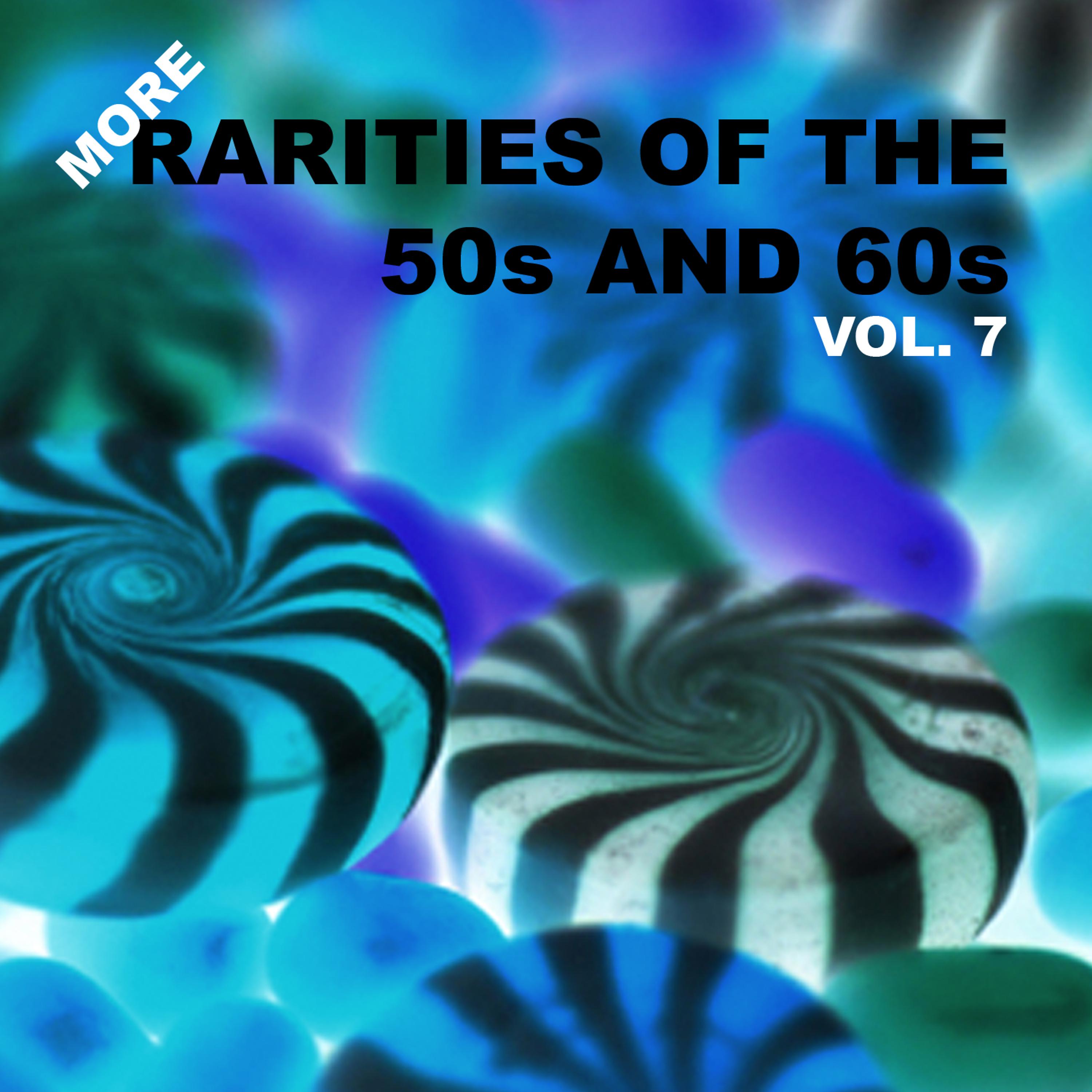 Постер альбома More Rarities of the 50s and 60s, Vol. 7