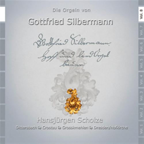 Постер альбома Die Orgeln von Gottfried Silbermann in Gromehlen, Crostau, Dittersbach und Dresden, Katholische Hofkirche, Vol. 8