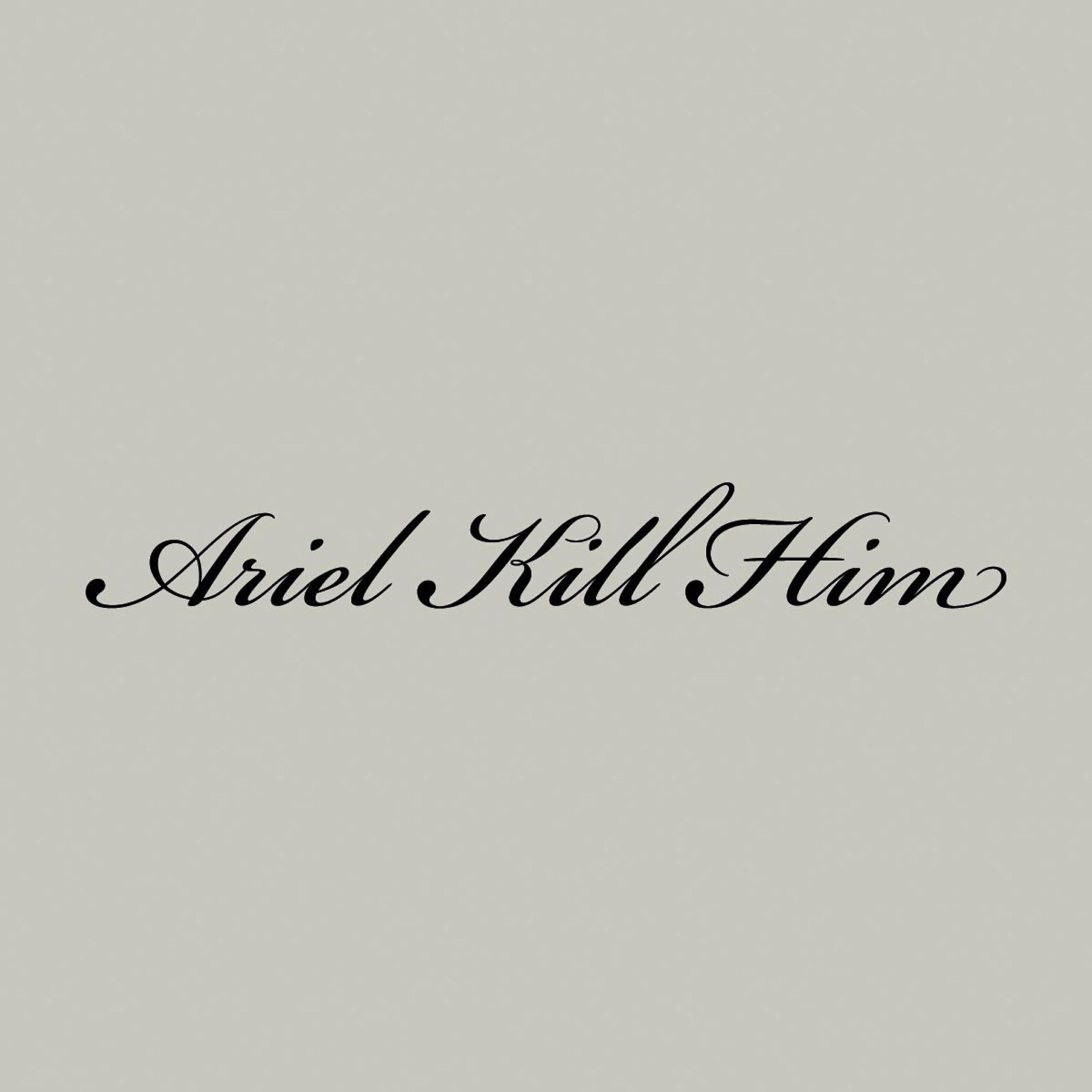 Ariel Kill Him - Katla