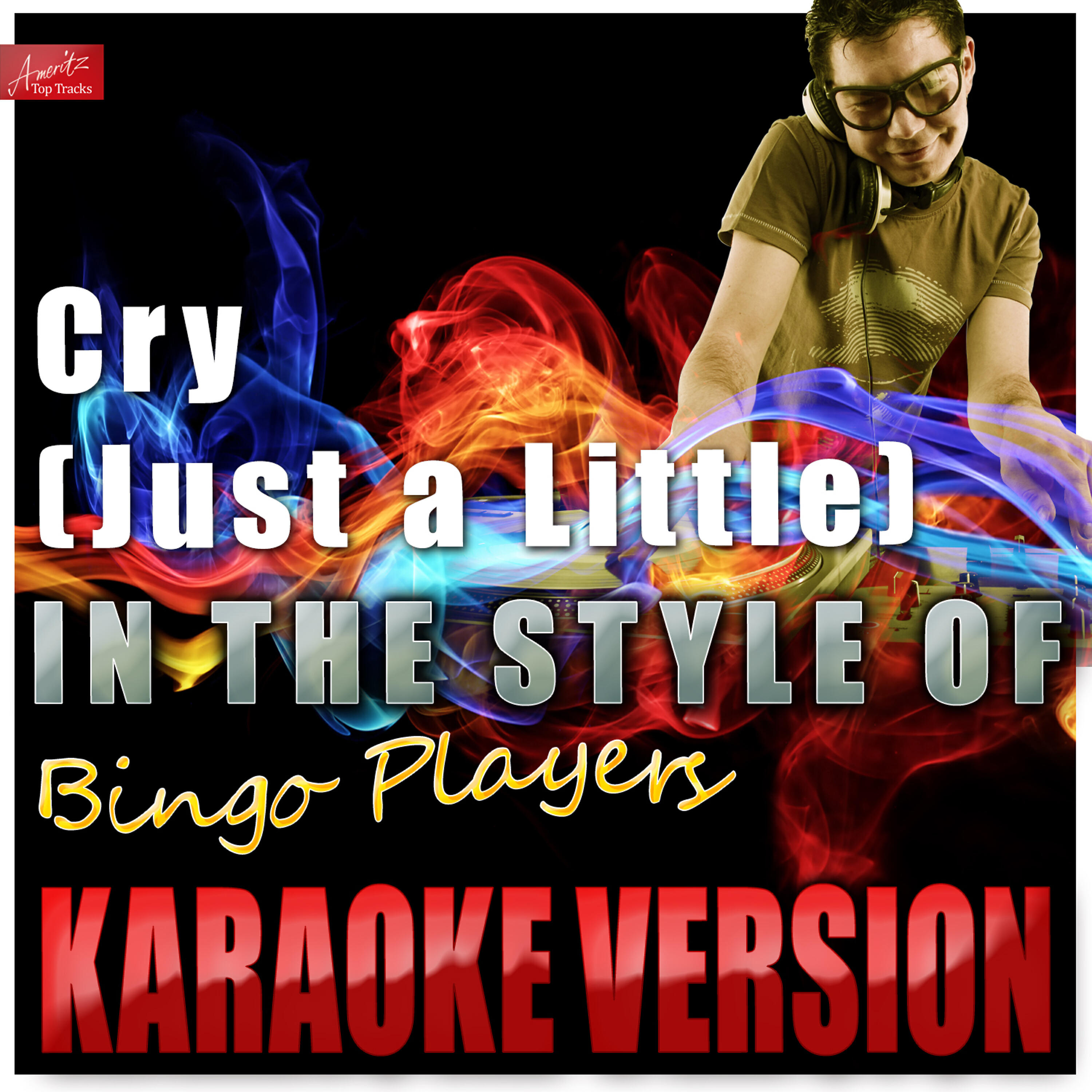 Ameritz Top Tracks - Cry (Just a Little) [In the Style of Bingo Players] [Karaoke Version]