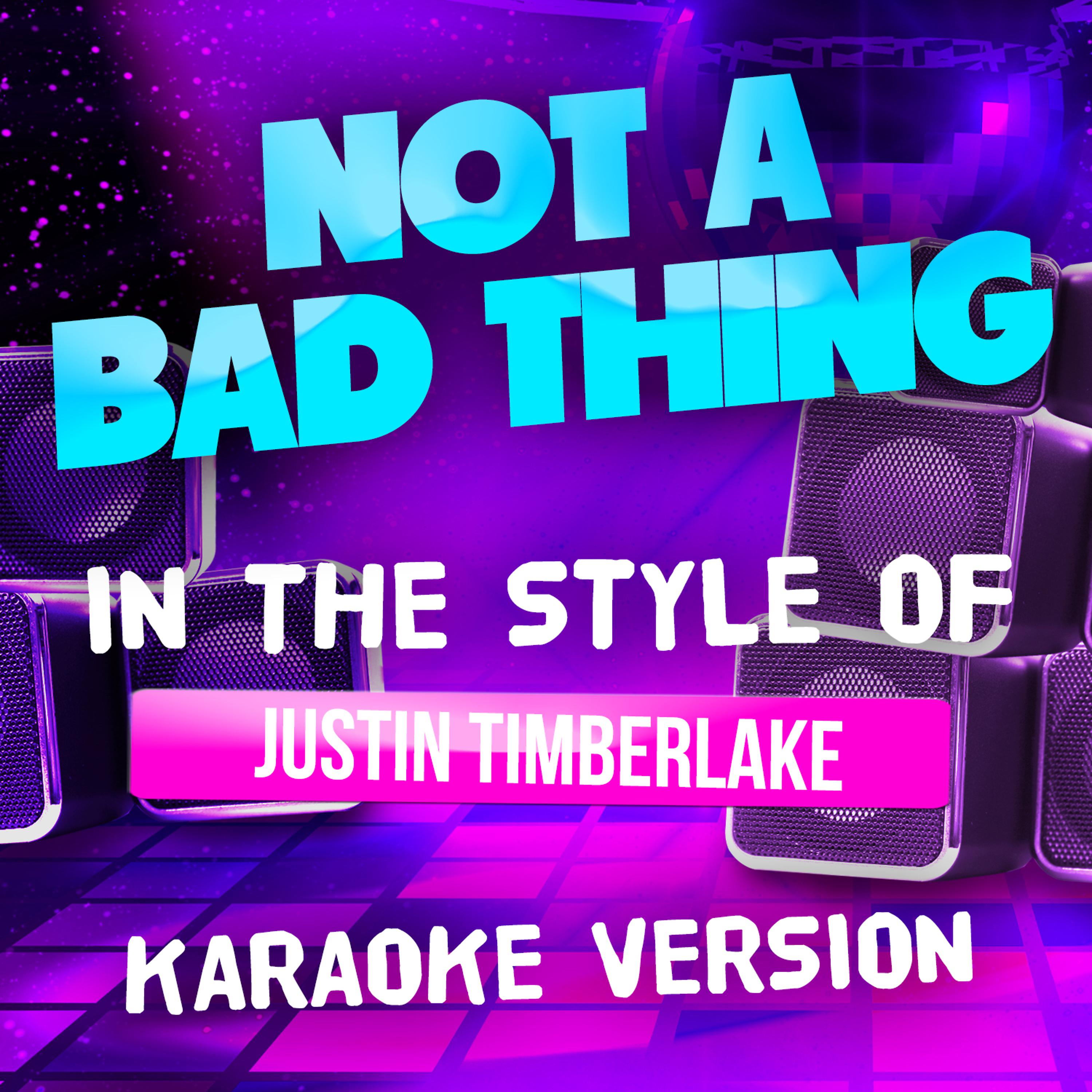 Постер альбома Not a Bad Thing (In the Style of Justin Timberlake) [Karaoke Version] - Single