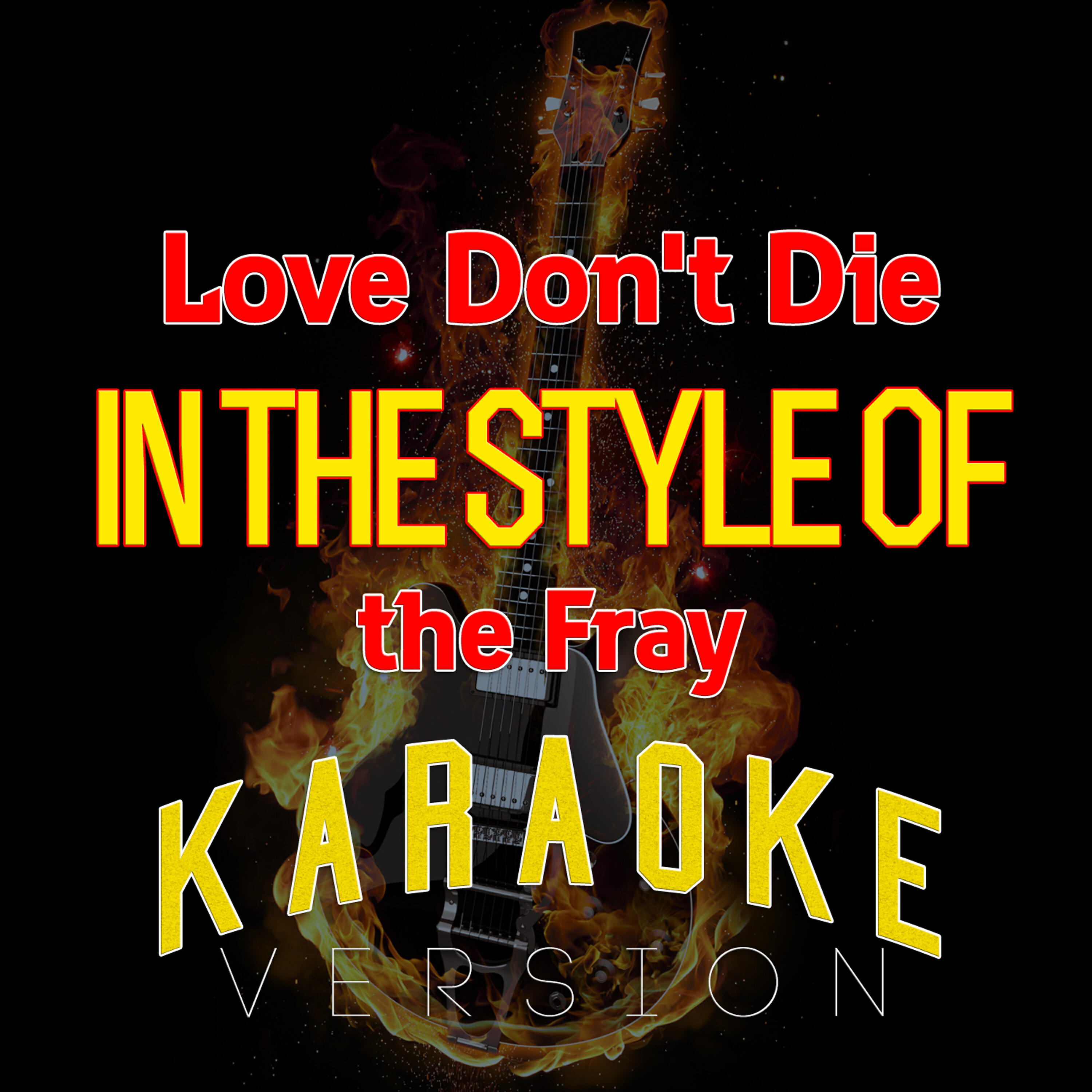Ameritz Top Tracks - Love Don't Die (In the Style of the Fray) [Karaoke Version]