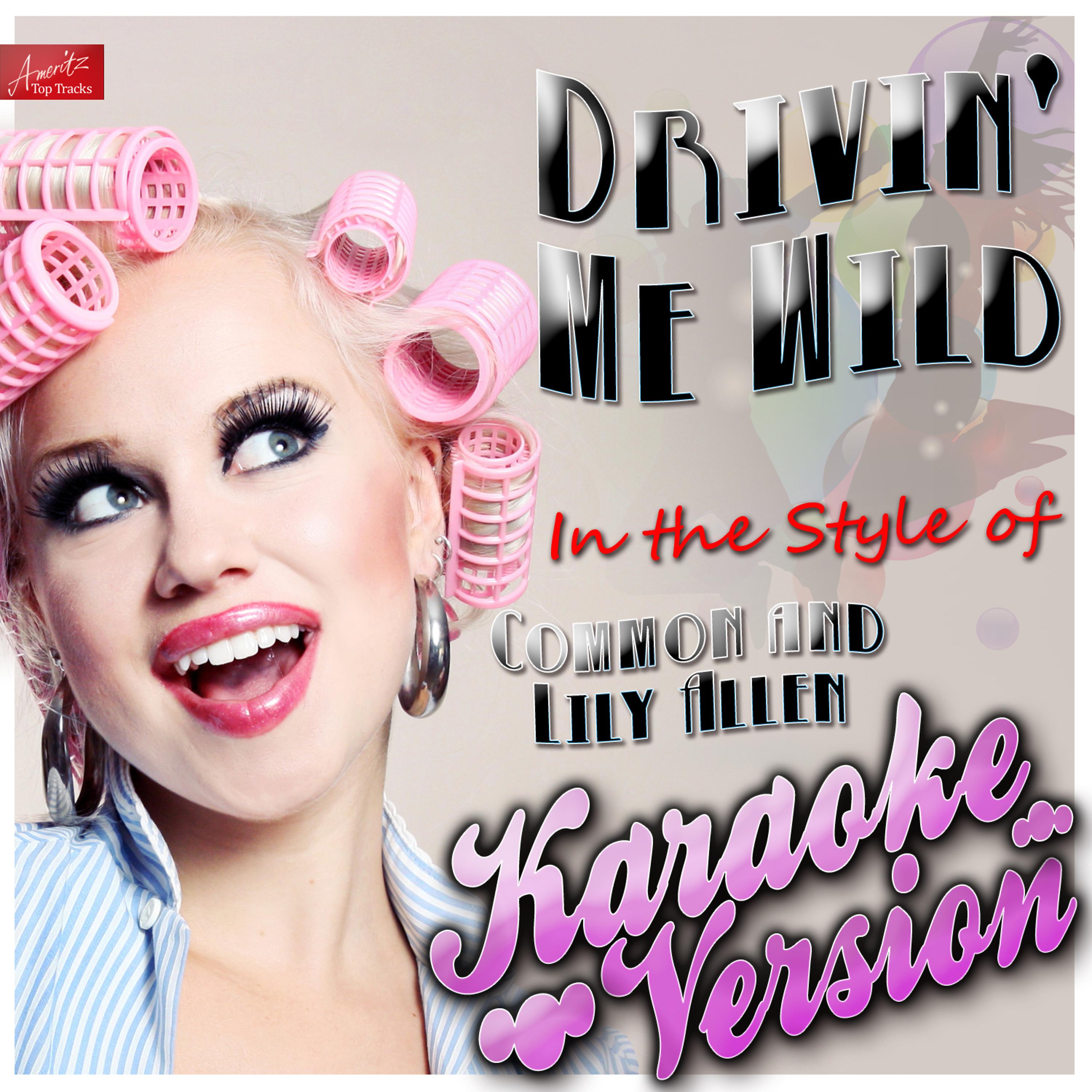 Постер альбома Drivin' Me Wild (In the Style of Common and Lily Allen) [Karaoke Version]
