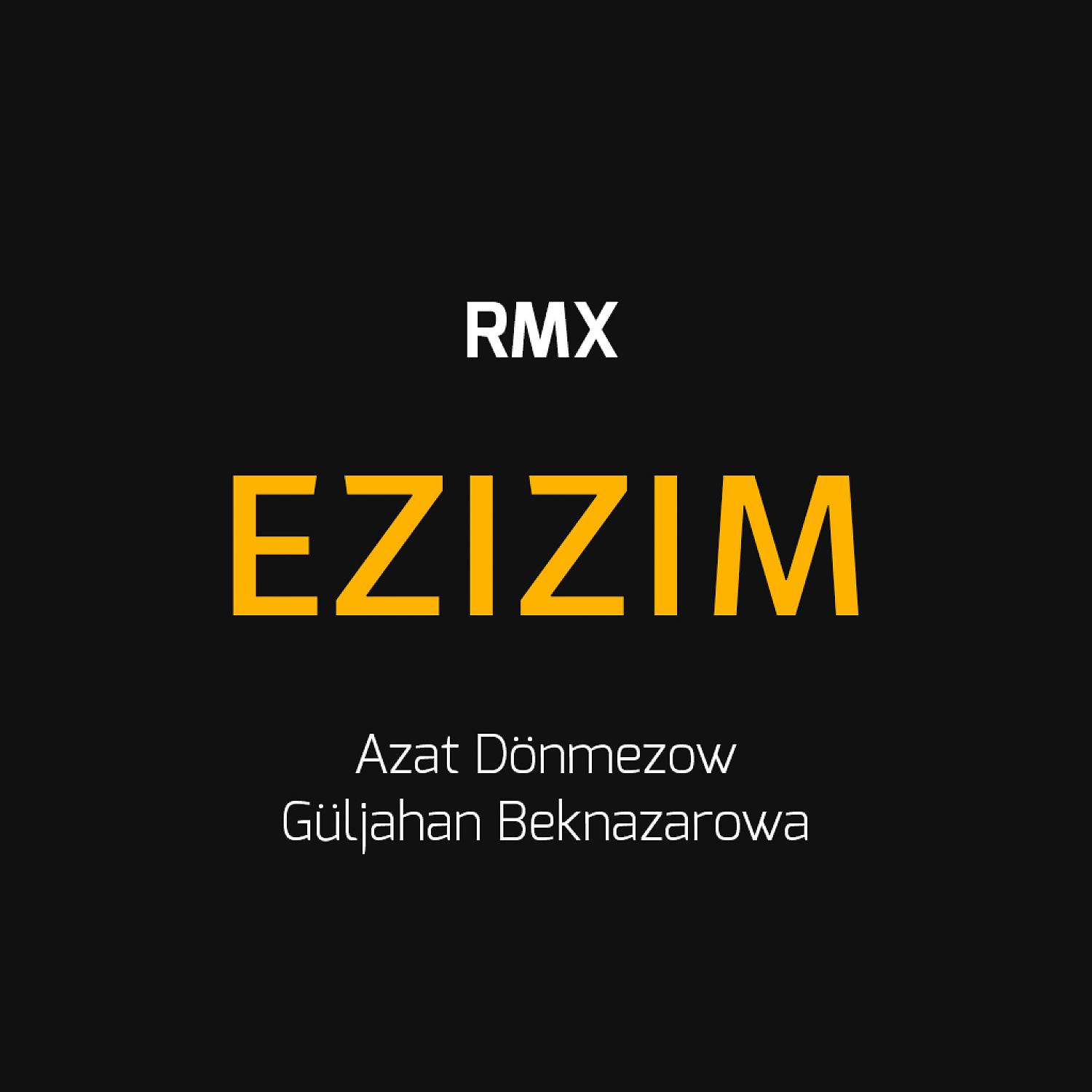 Постер альбома Ezizim (feat. Güljahan Beknazarowa) [Remix]