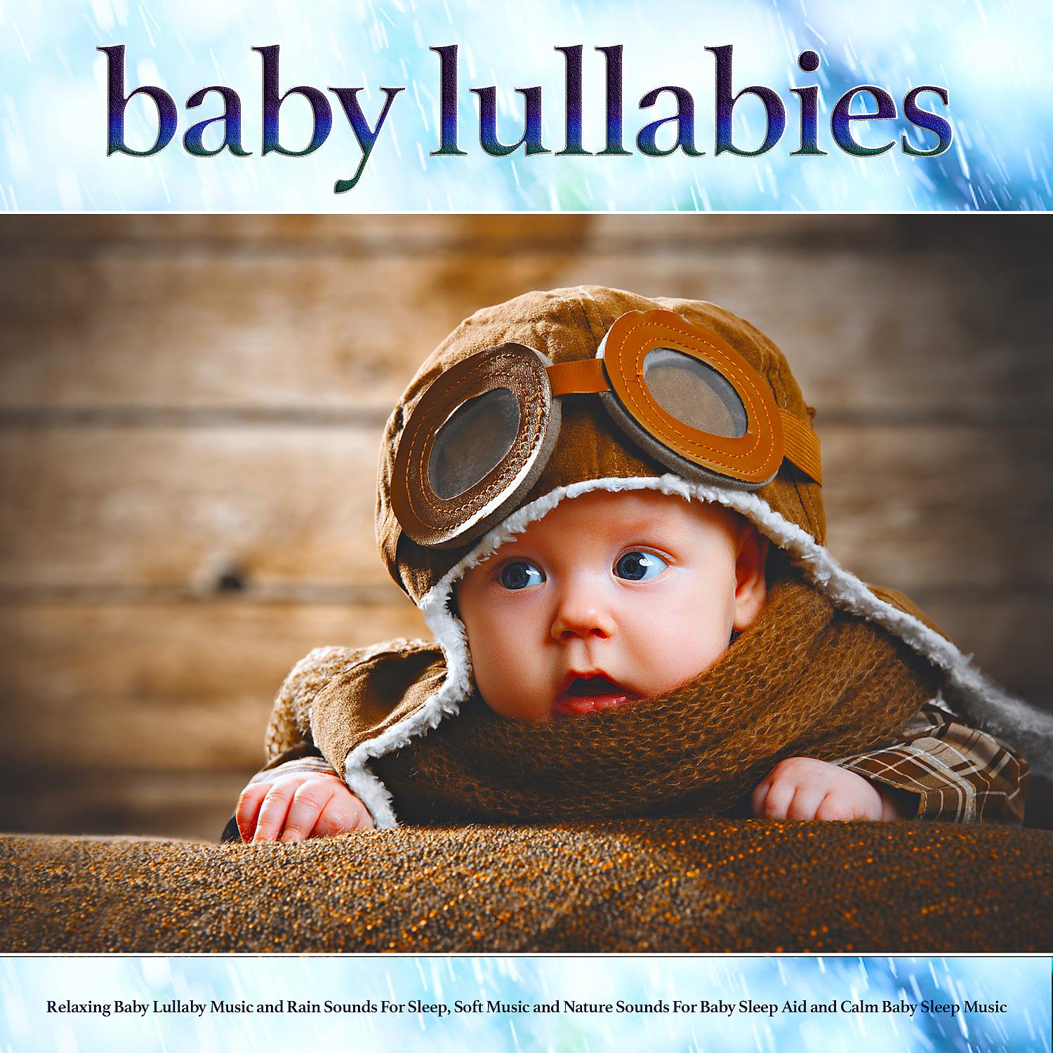 Постер альбома Baby Lullabies: Relaxing Baby Lullaby Music and Rain Sounds For Sleep, Soft Music and Nature Sounds For Baby Sleep Aid and Calm Baby Sleep Music