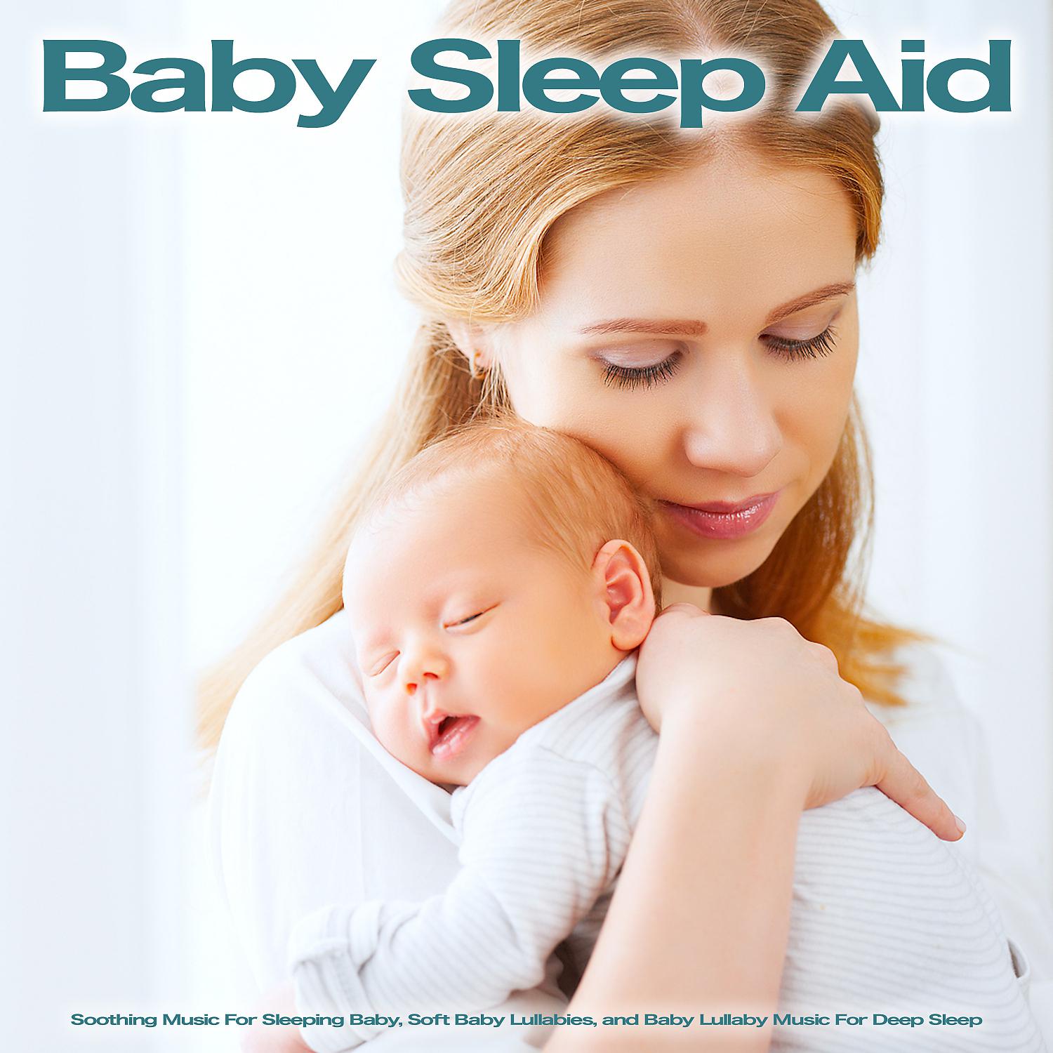 Постер альбома Baby Sleep Aid: Soothing Music For Sleeping Baby, Soft Baby Lullabies and Baby Lullaby Music For Deep Sleep