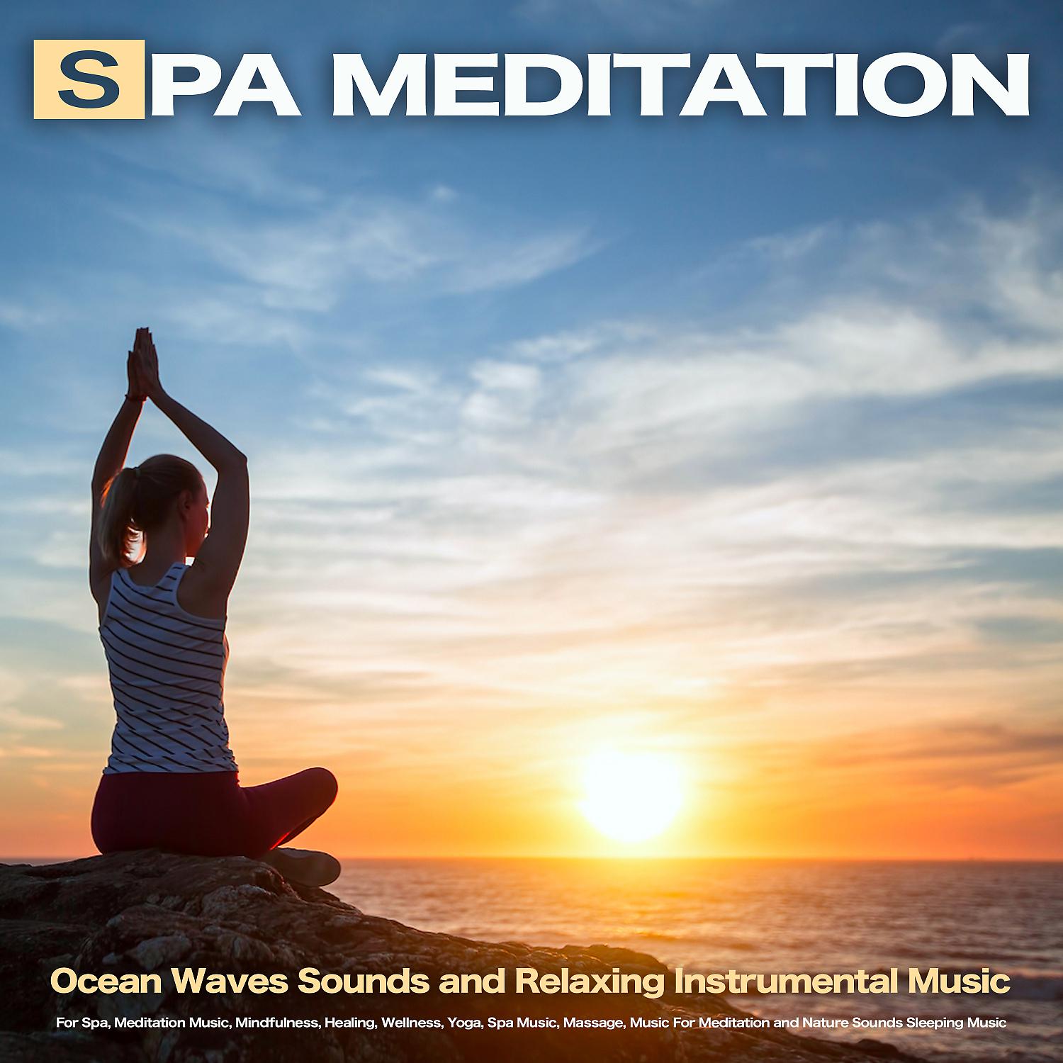 Постер альбома Spa Meditation: Ocean Waves Sounds and Relaxing Instrumental Music For Spa, Meditation Music, Mindfulness, Healing, Wellness, Yoga, Spa Music, Massage, Music For Meditation and Nature Sounds Sleeping Music