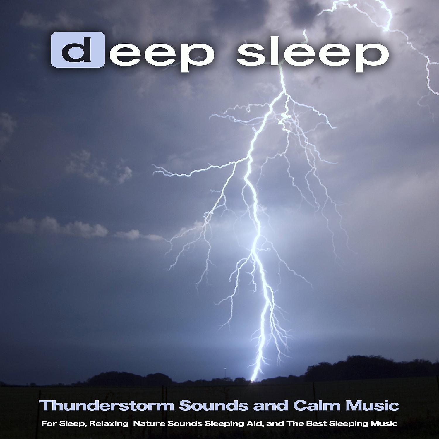 Постер альбома Deep Sleep: Thunderstorm Sounds and Calm Music For Sleep, Relaxing  Nature Sounds Sleeping Aid, and The Best Sleeping Music